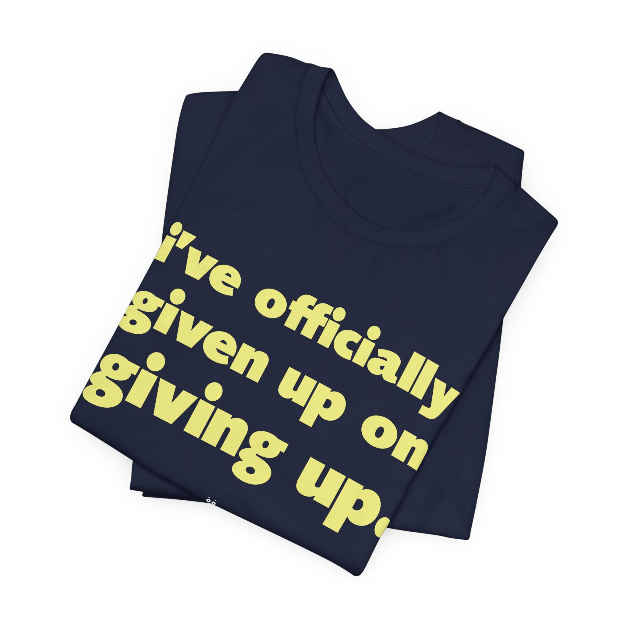 "Officially Given Up" Tee