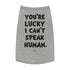 "Lucky I Can't Speak Human" Dog Tee