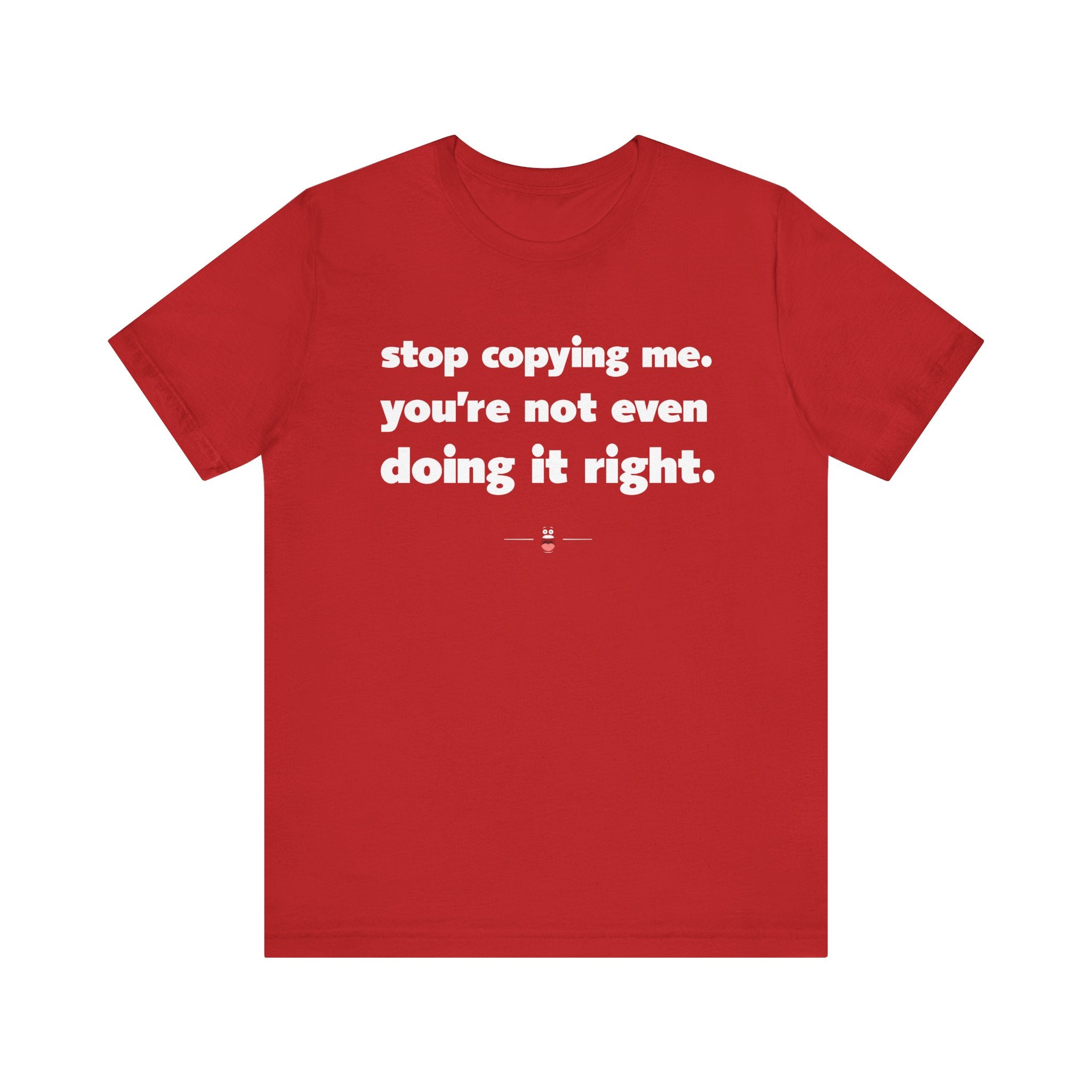 "Stop Copying Me" Tee