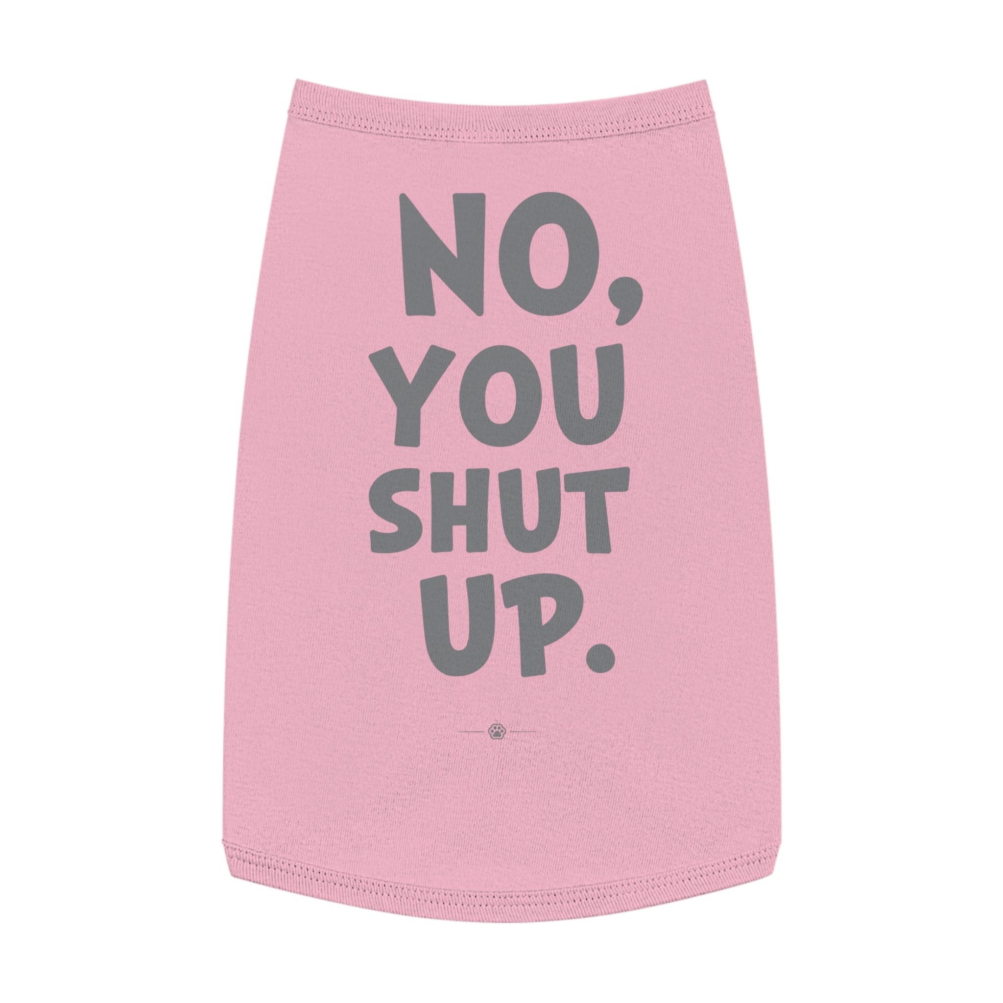 "No, You Shut Up" Dog Tee