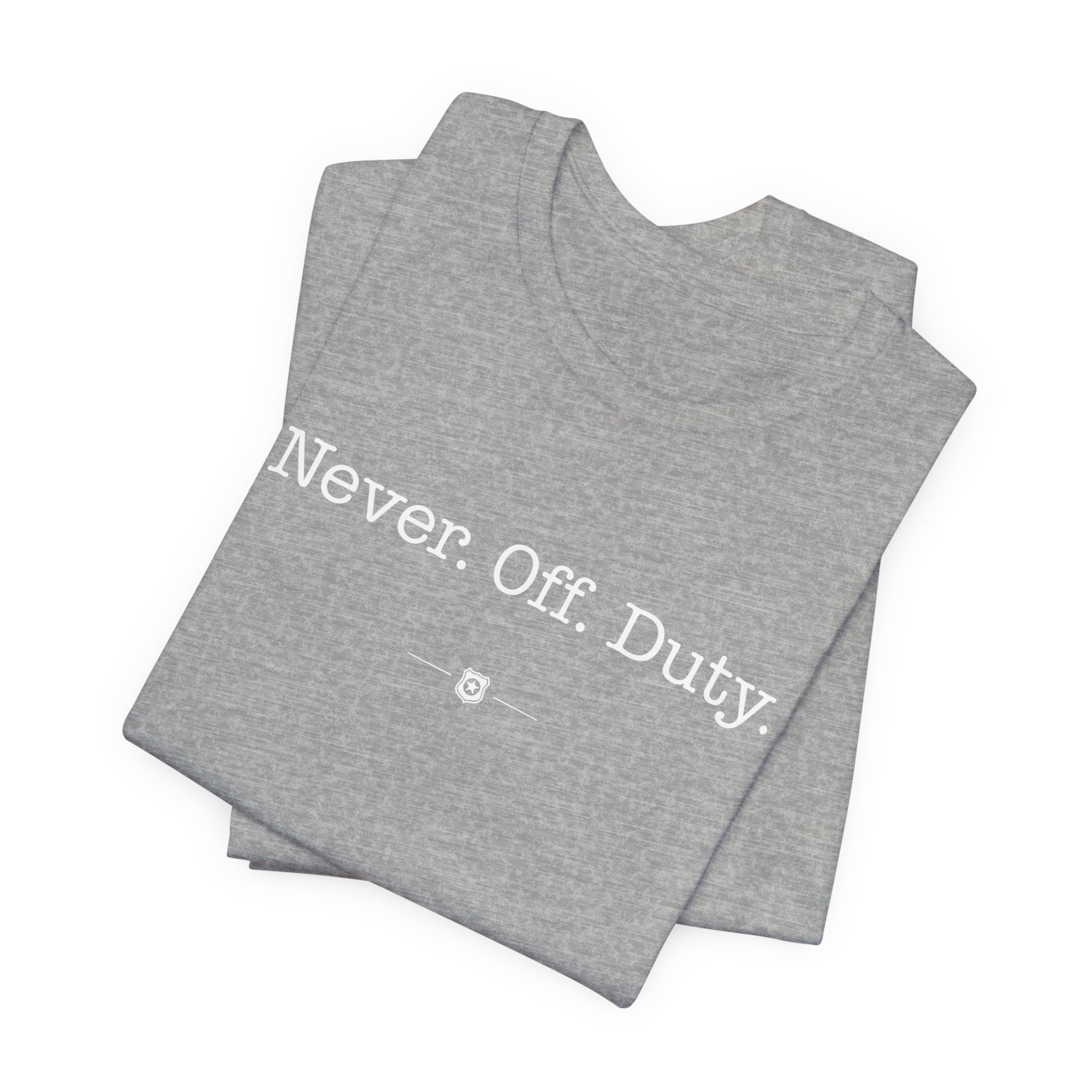 "Never Off Duty" Tee