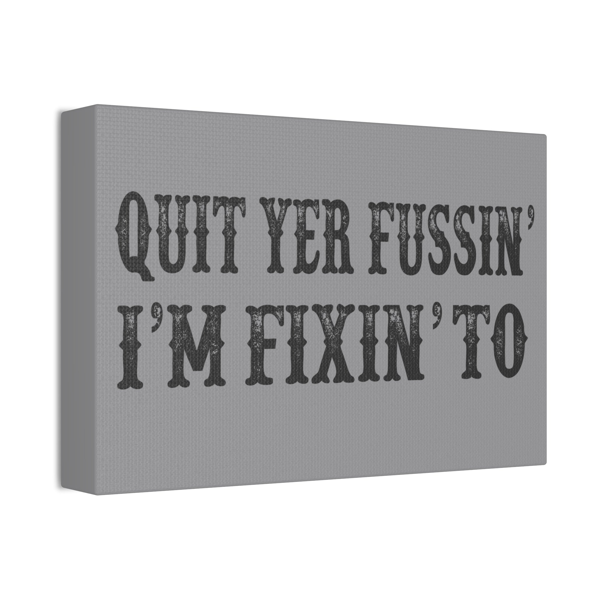 "Quit Yer Fussin" Canvas