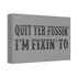 "Quit Yer Fussin" Canvas