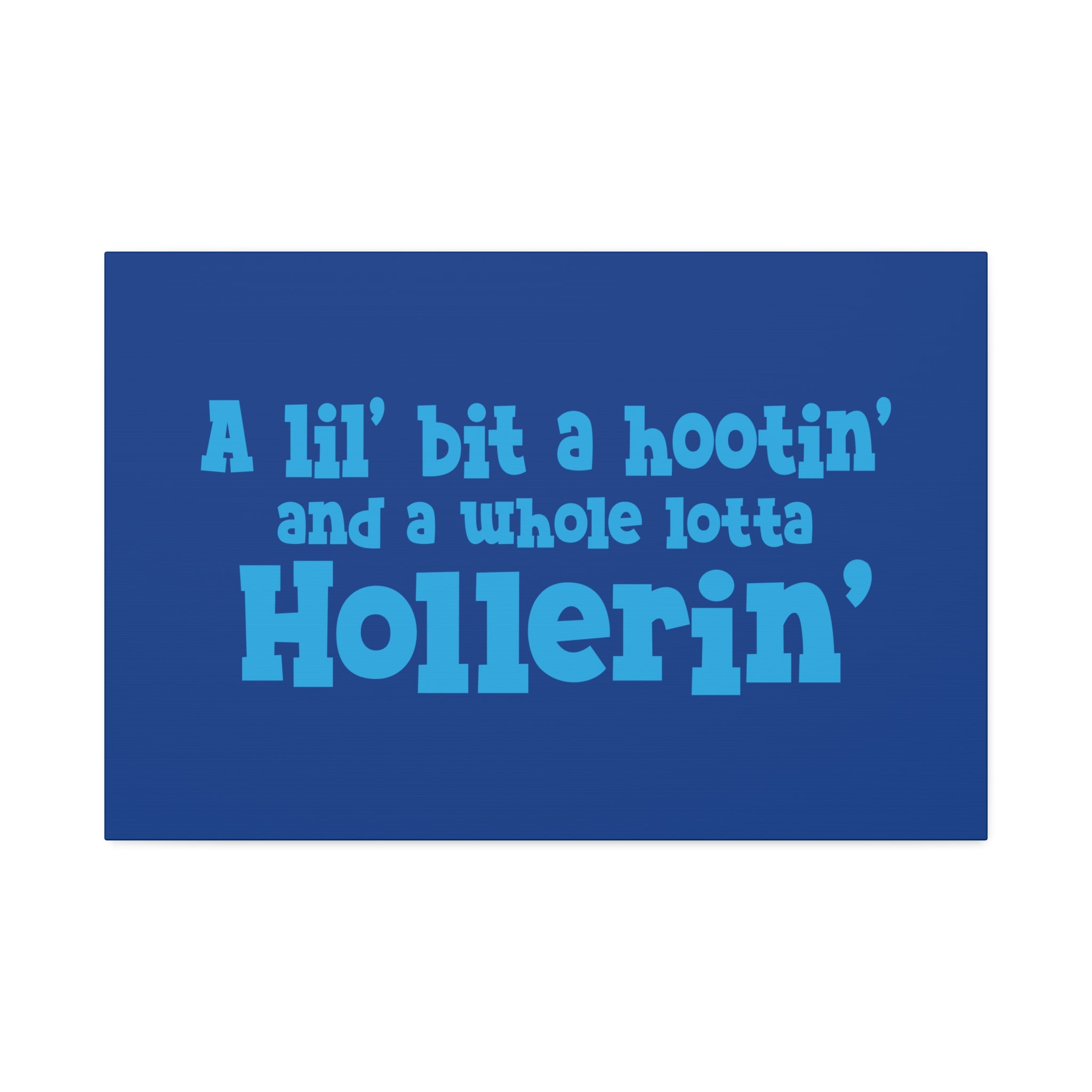 "Whole Lotta Hollerin" Canvas