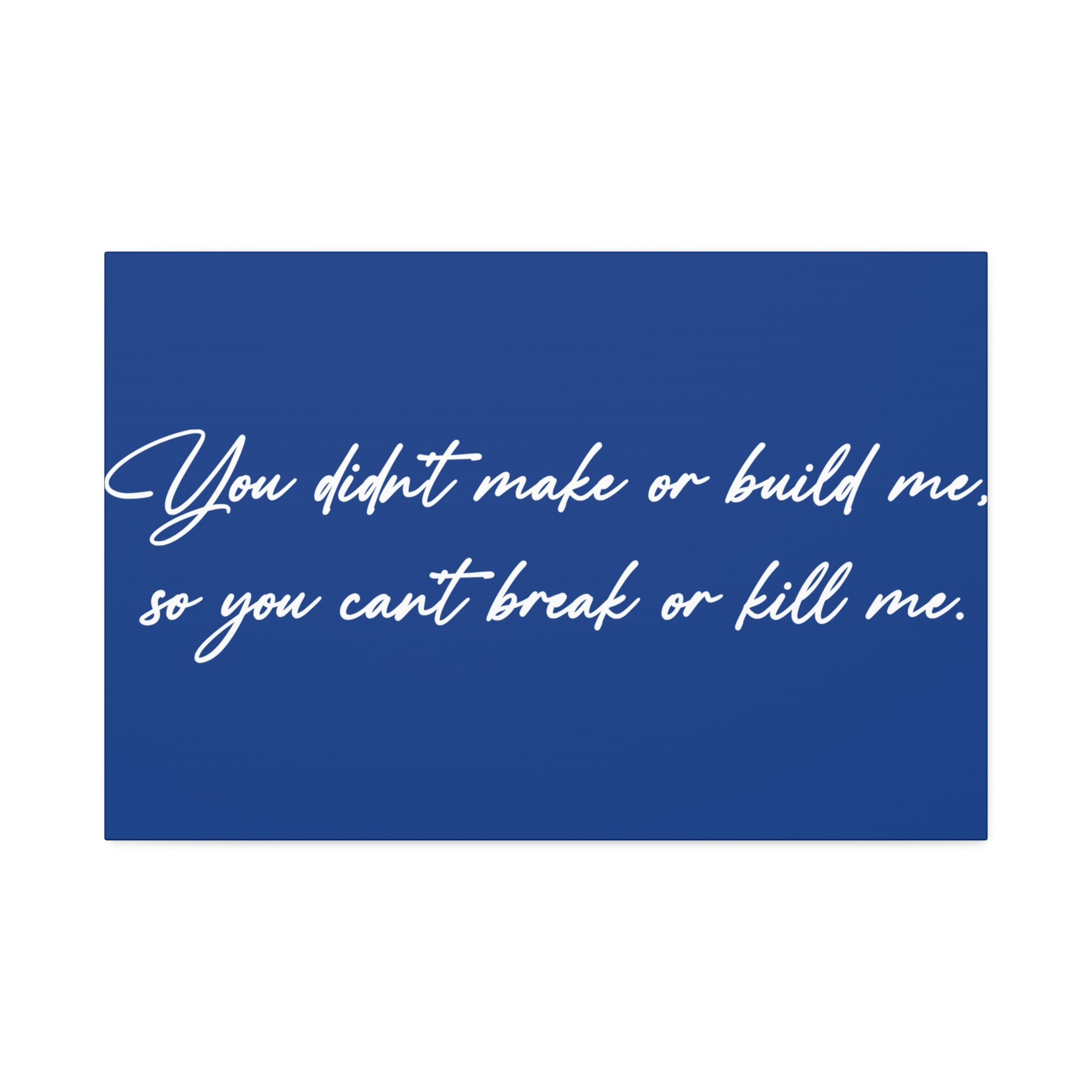"Can't Break Or Kill Me" Canvas