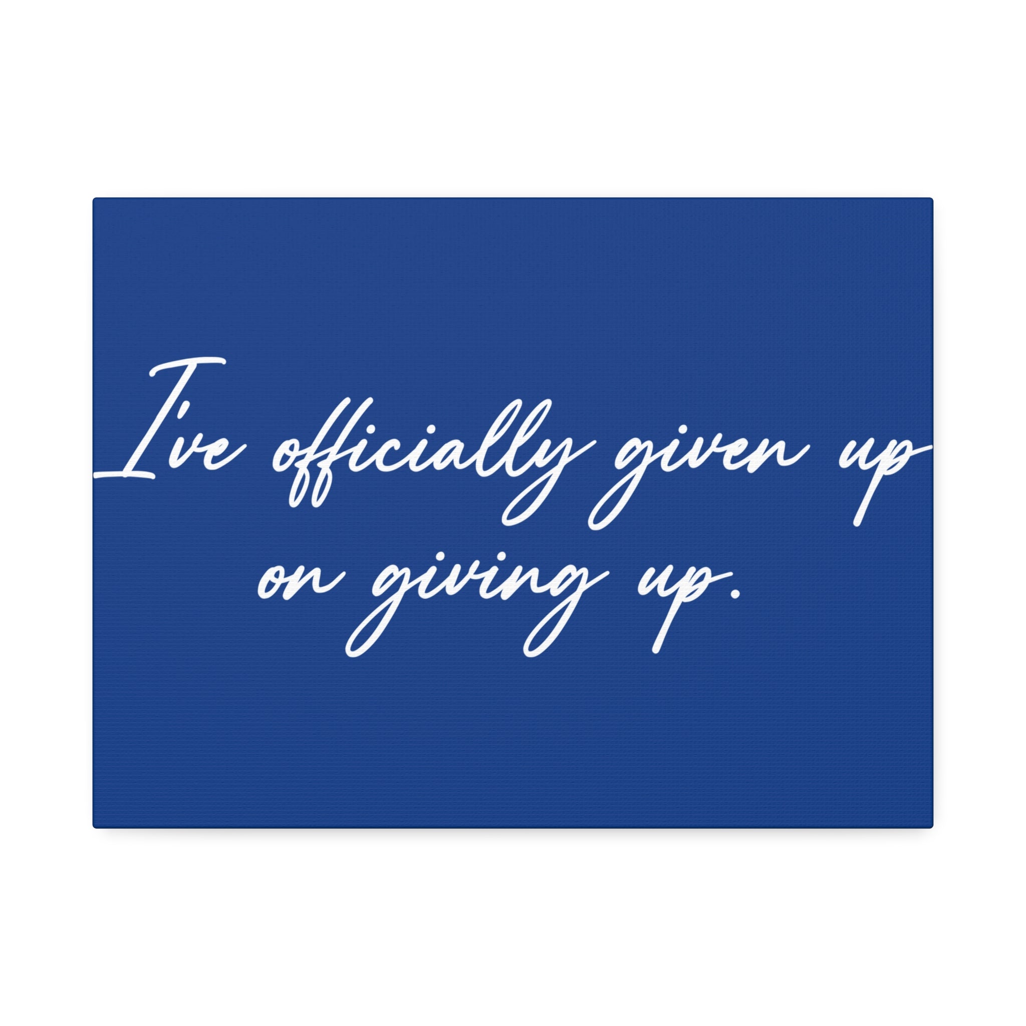 "Officially Given Up" Canvas