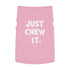 "Just Chew It" Dog Tee