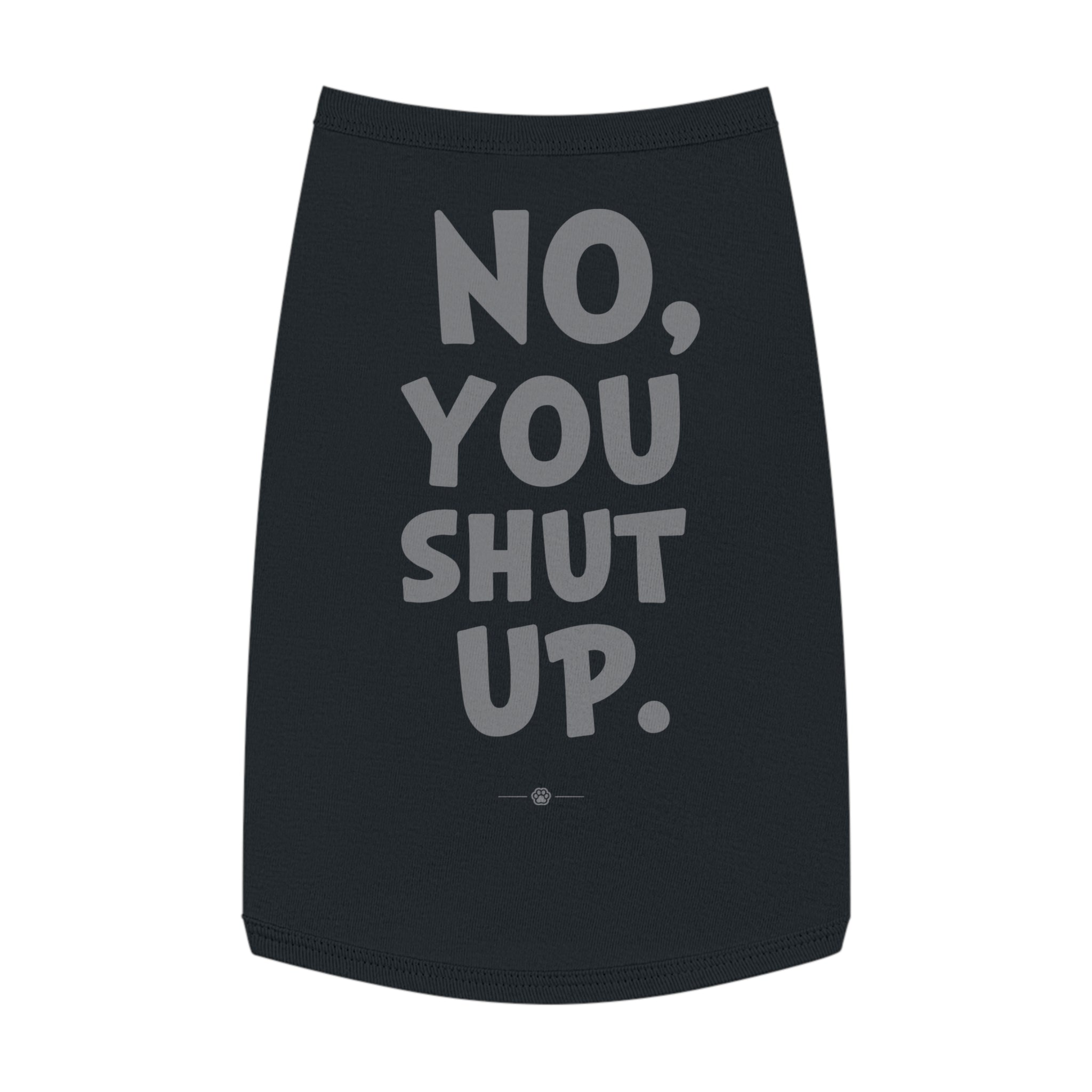 "No, You Shut Up" Dog Tee