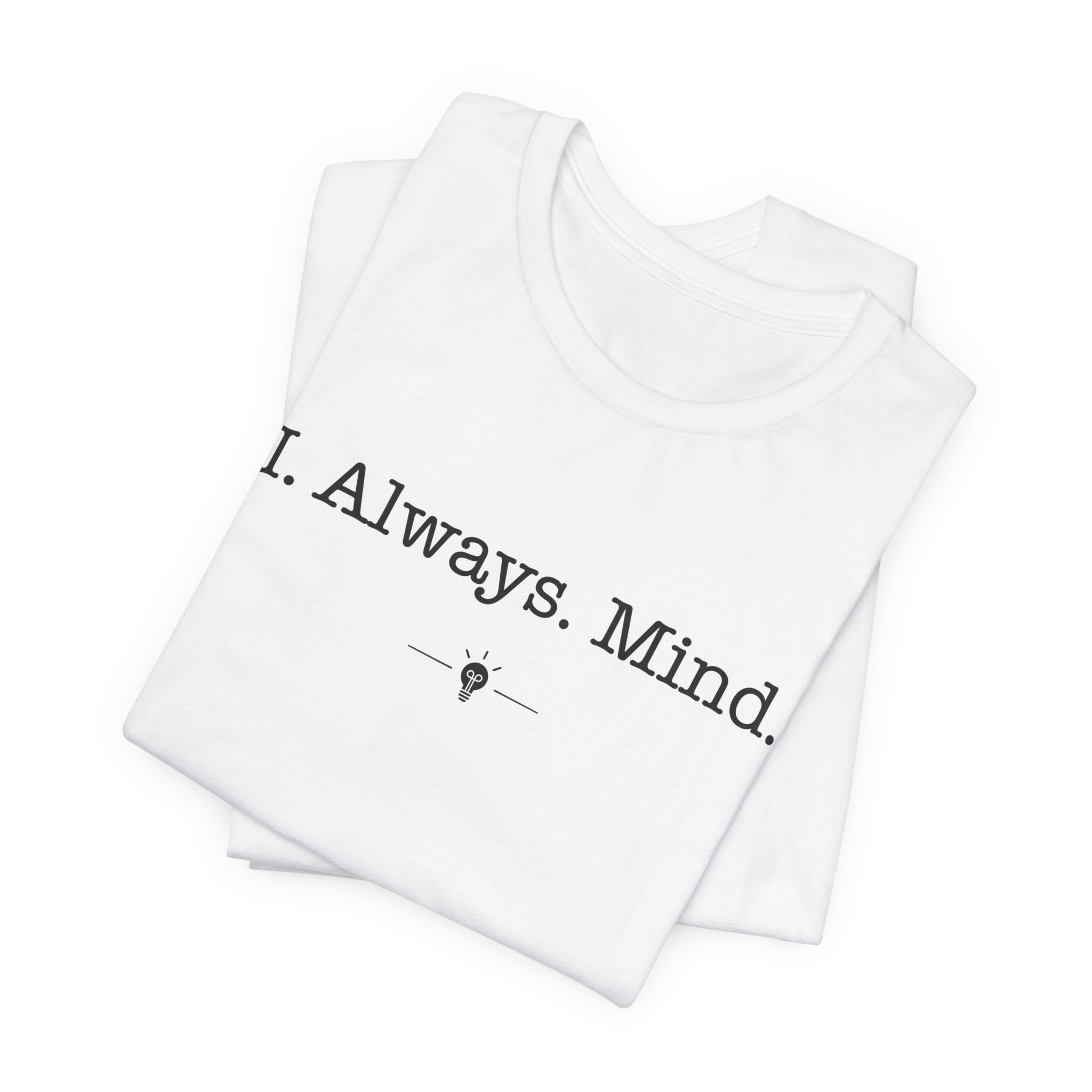 "I Always Mind" Tee