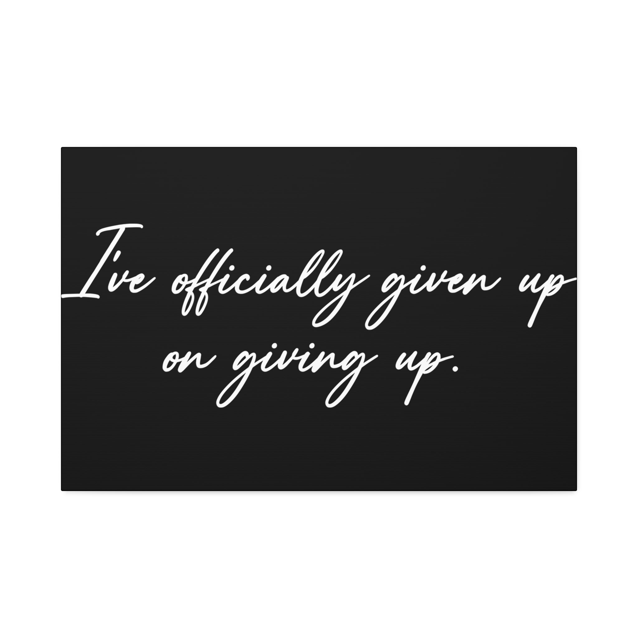 "Officially Given Up" Canvas