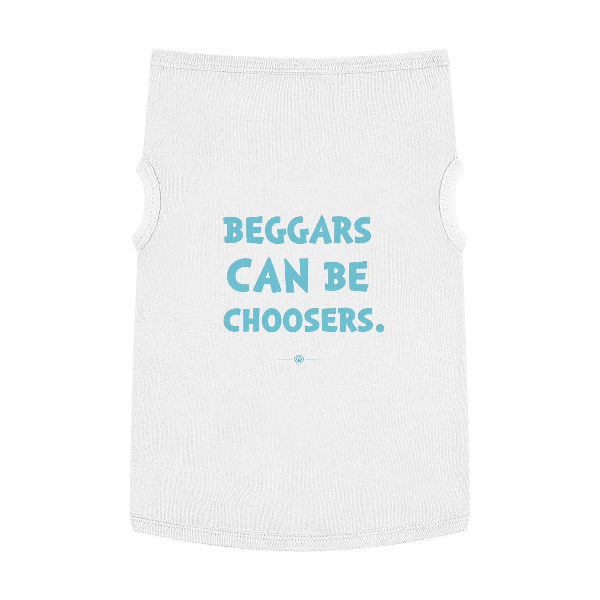 "Beggars Can Be Choosers" Dog Tee