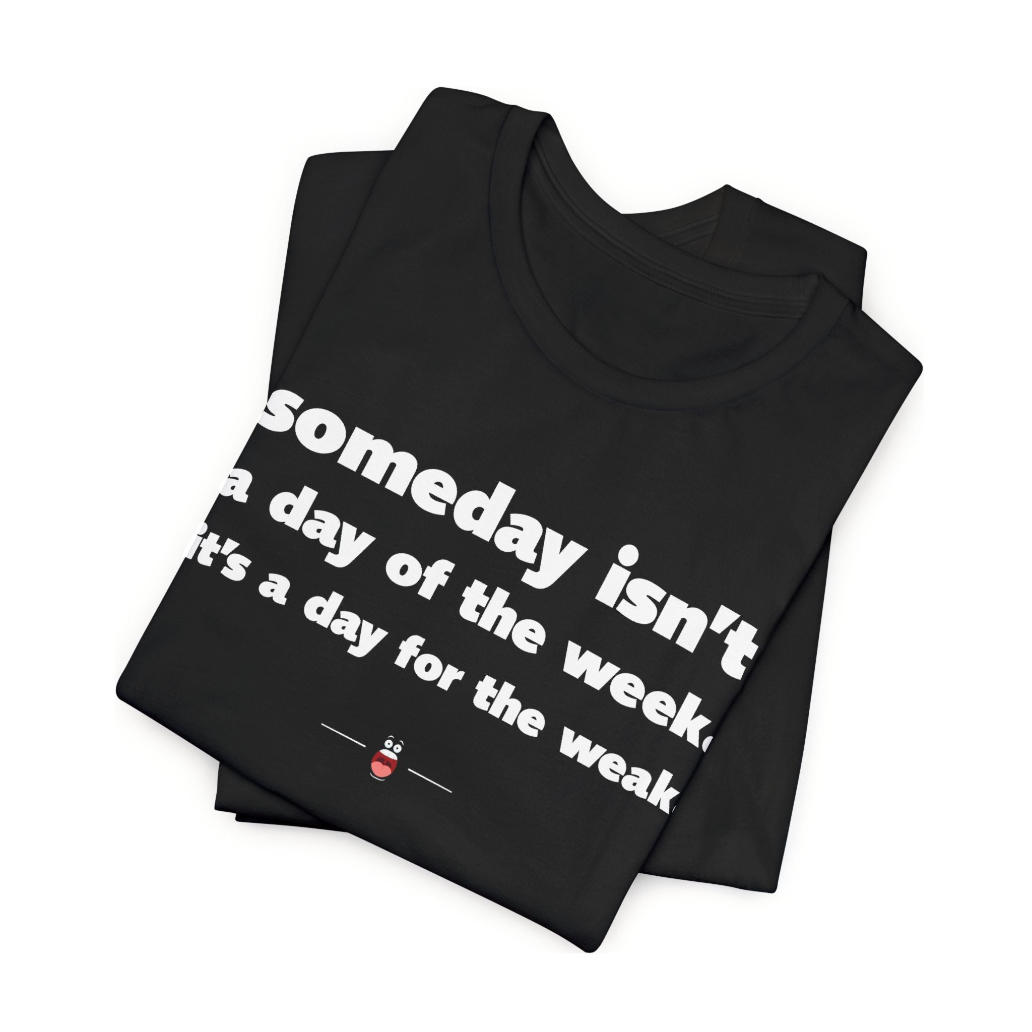 "Day For The Weak" Tee