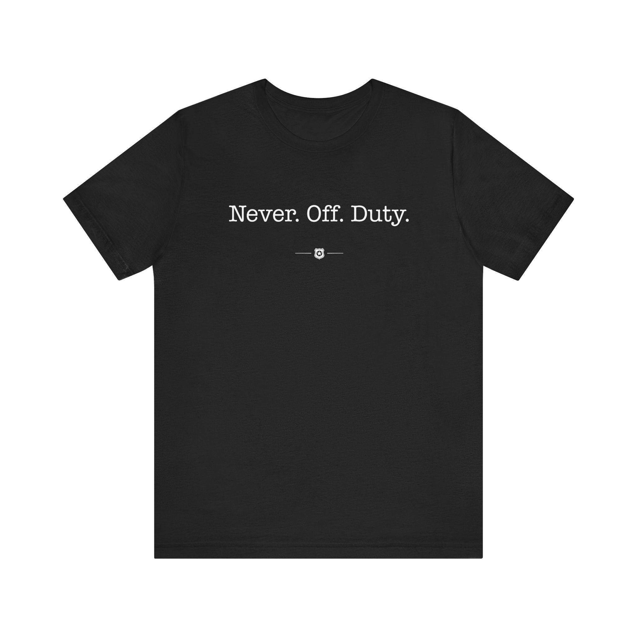 "Never Off Duty" Tee