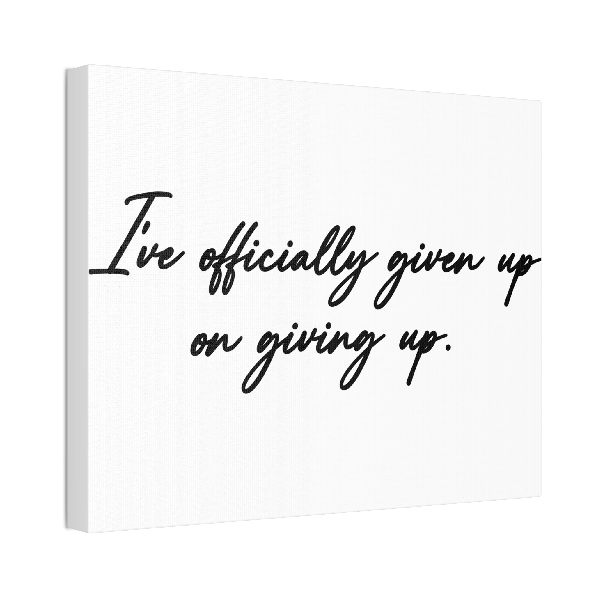"Officially Given Up" Canvas