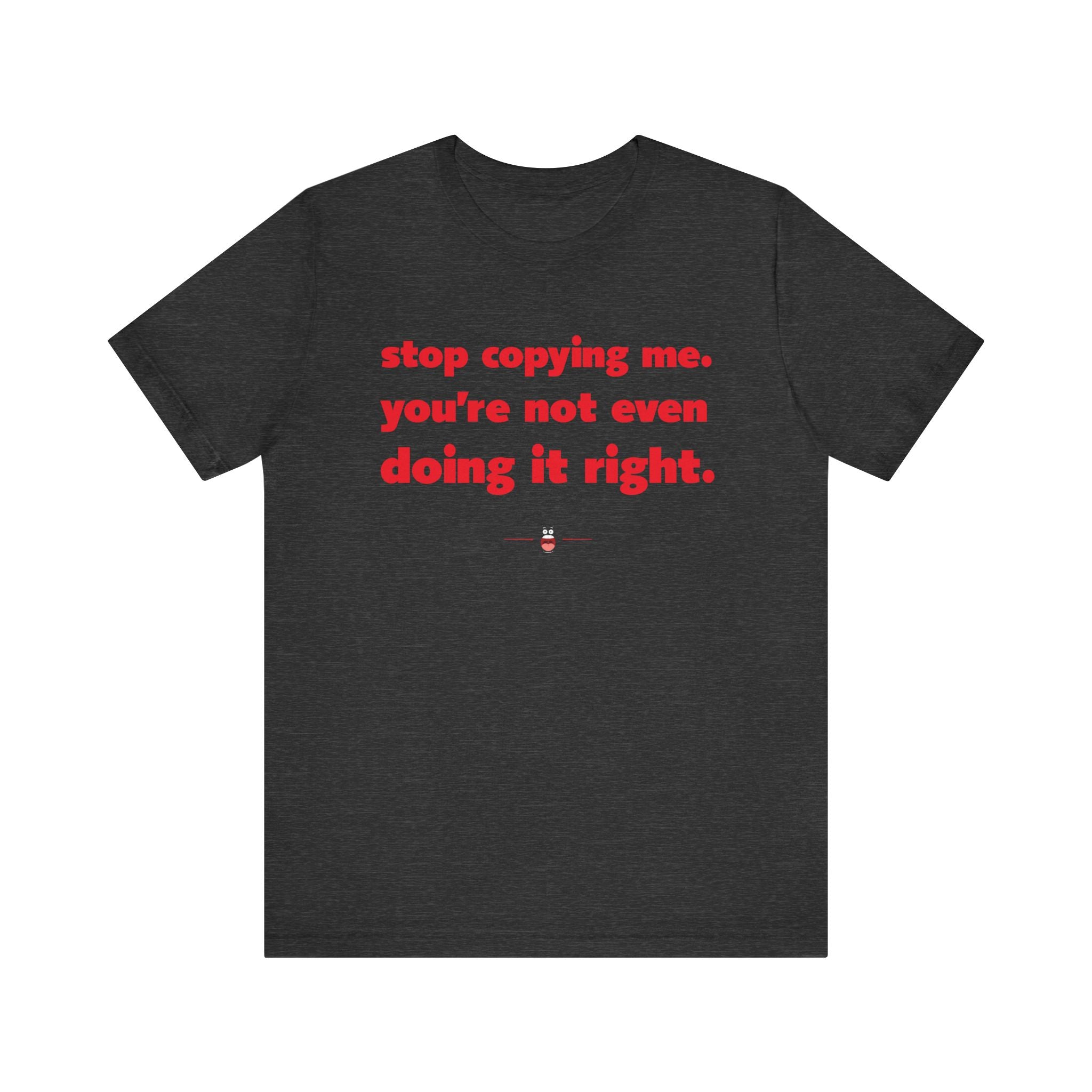 "Stop Copying Me" Tee