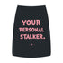 "Your Personal Stalker" Dog Tee