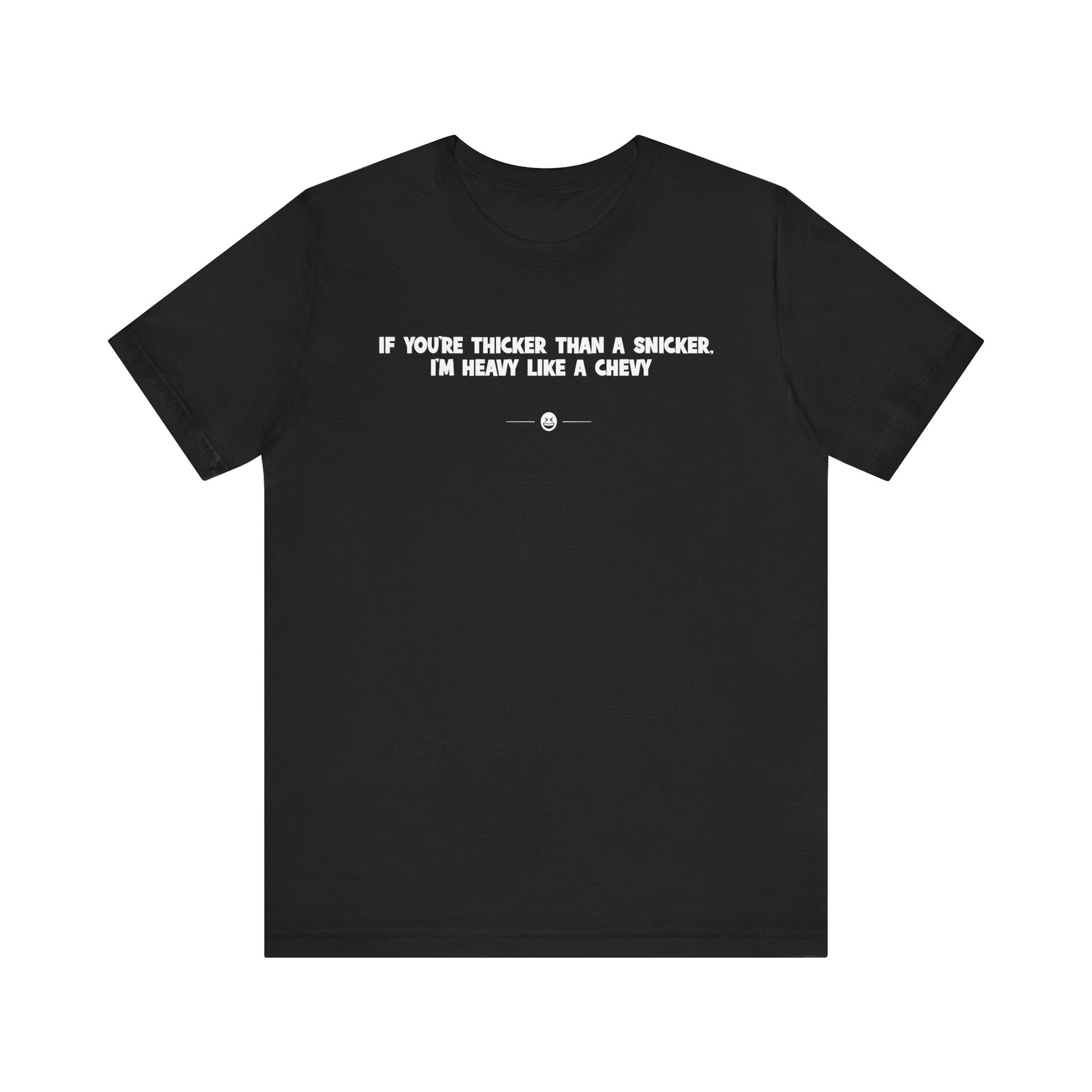 "Thicker Than A Snicker" Tee