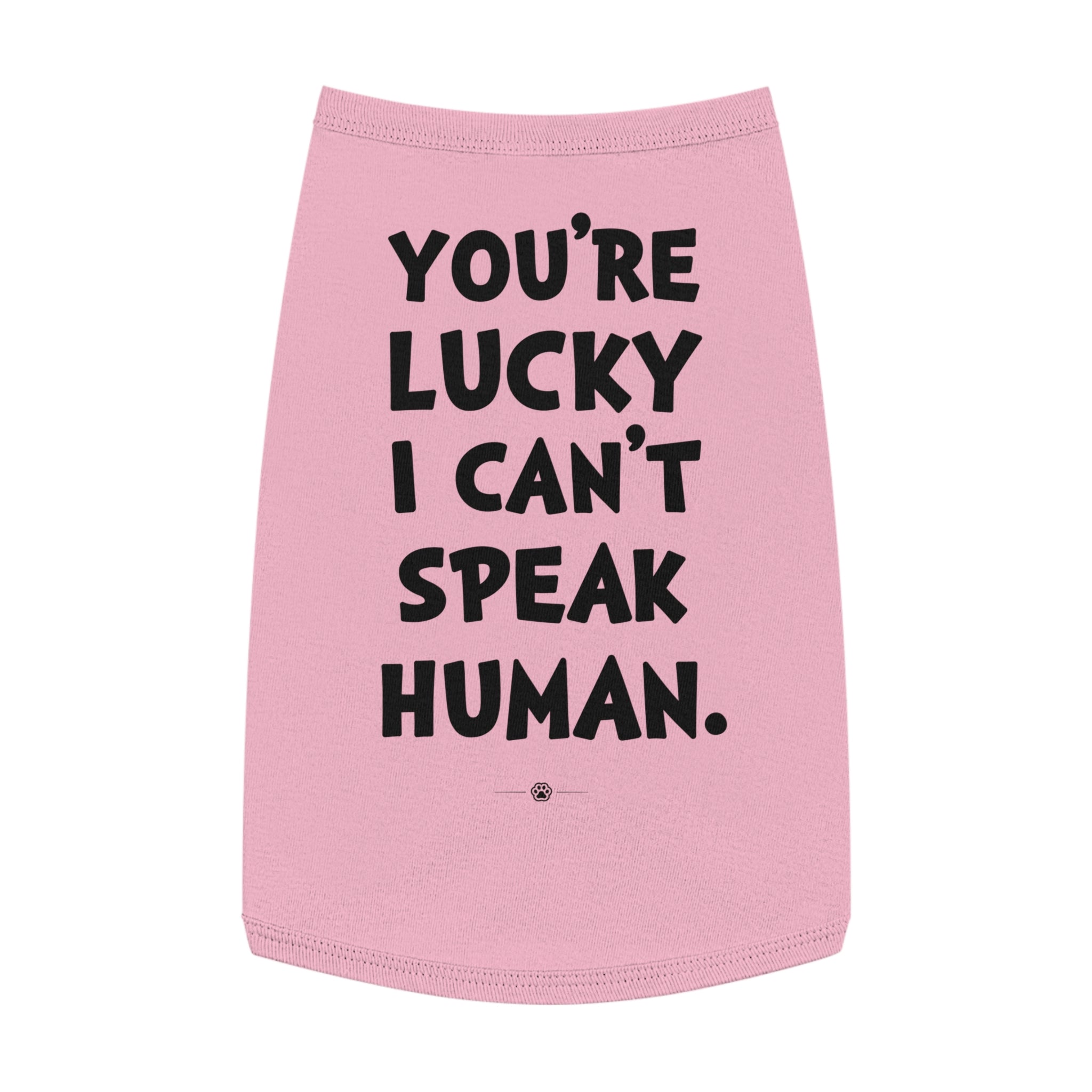 "Lucky I Can't Speak Human" Dog Tee