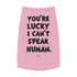 "Lucky I Can't Speak Human" Dog Tee