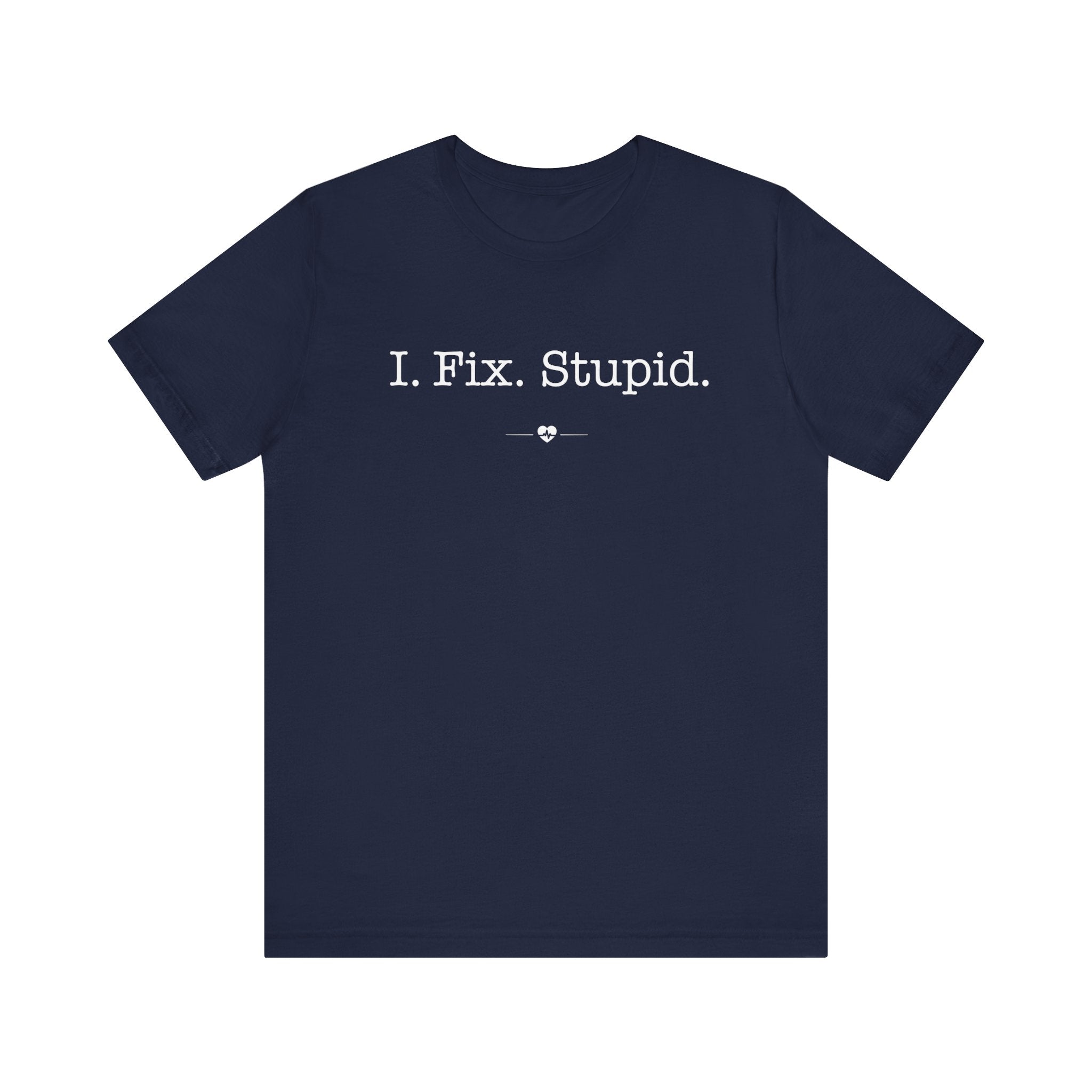 "I Fix Stupid" Tee