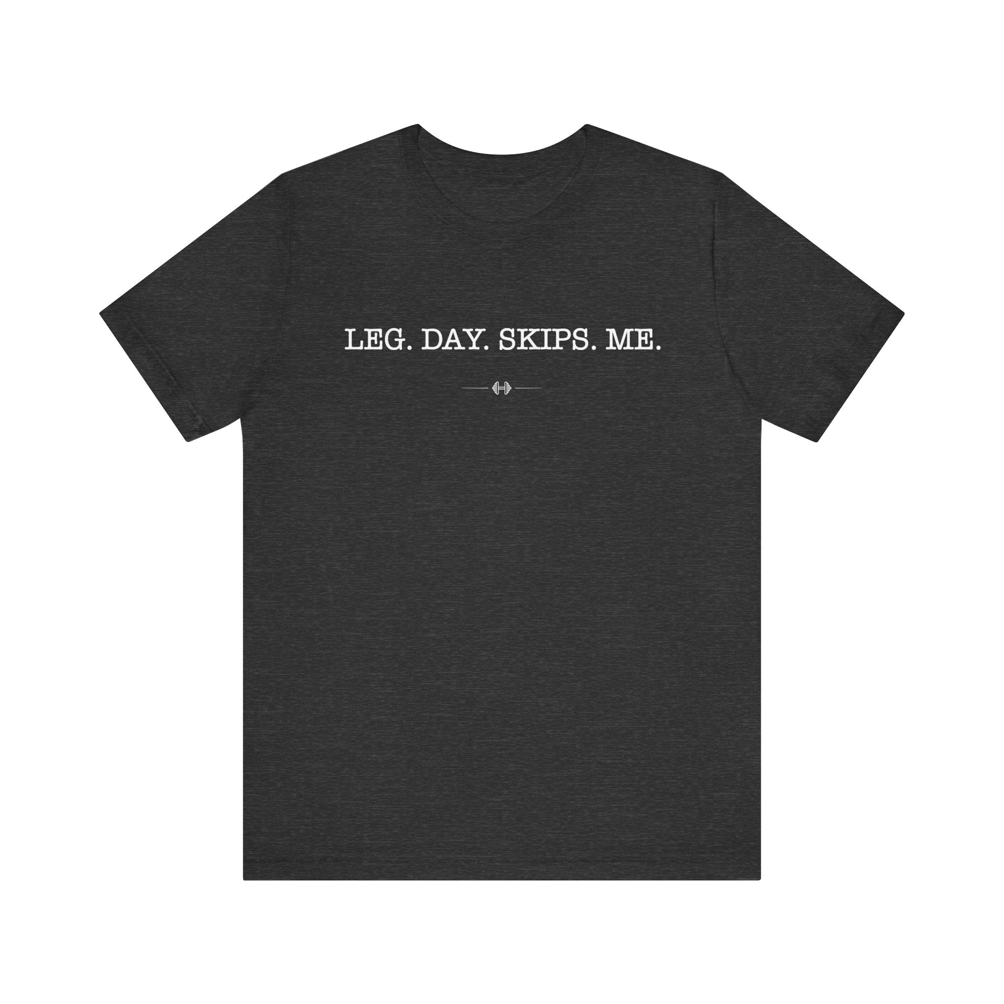 "Leg Day Skips Me" Tee