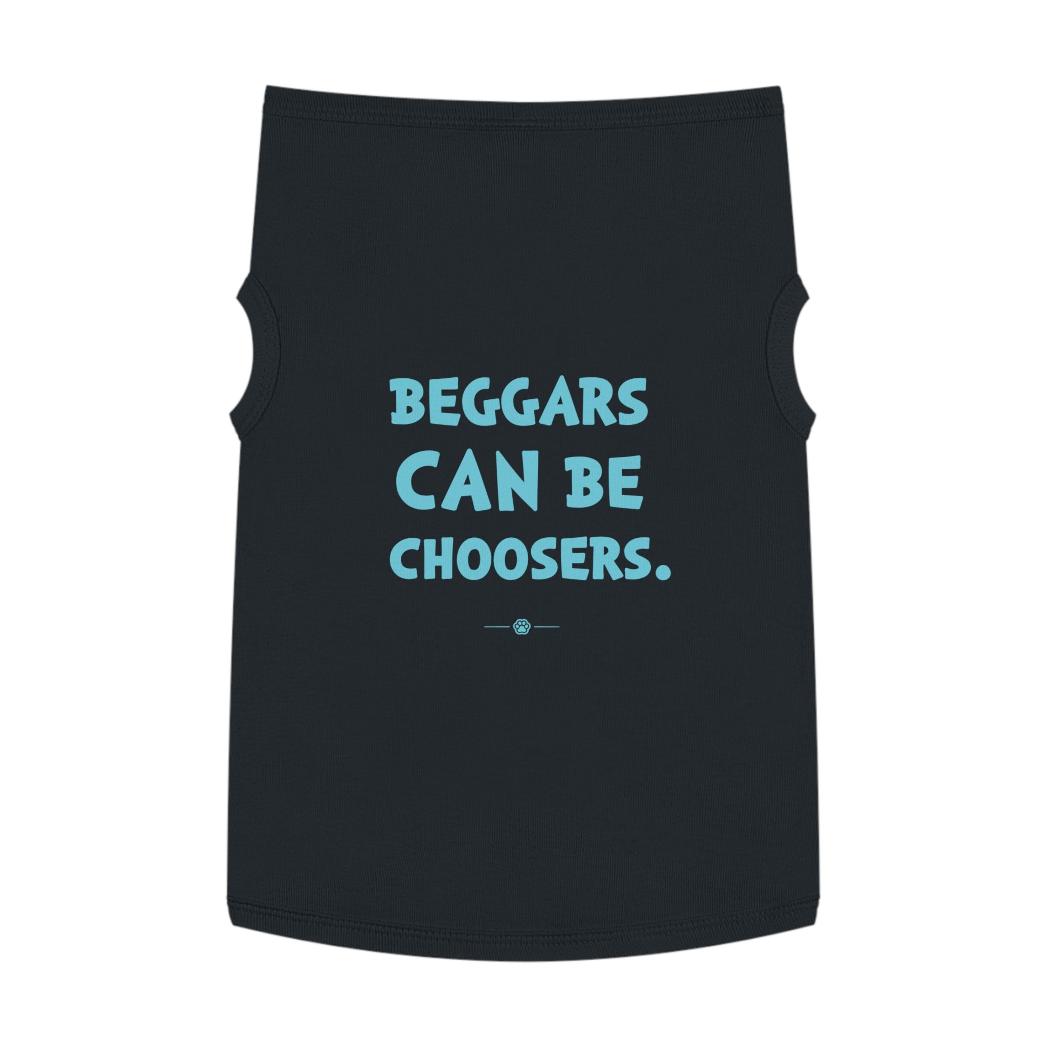 "Beggars Can Be Choosers" Dog Tee