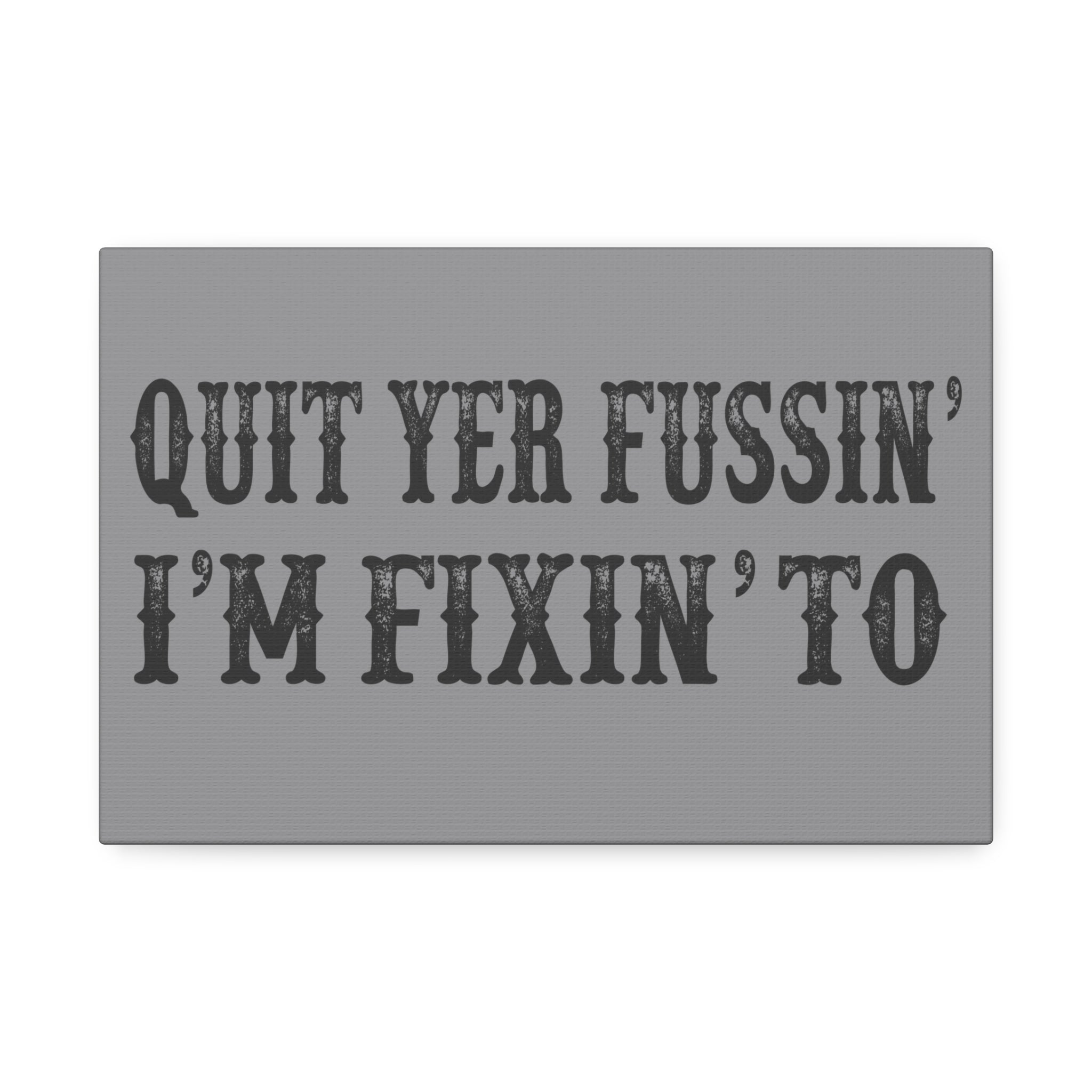 "Quit Yer Fussin" Canvas