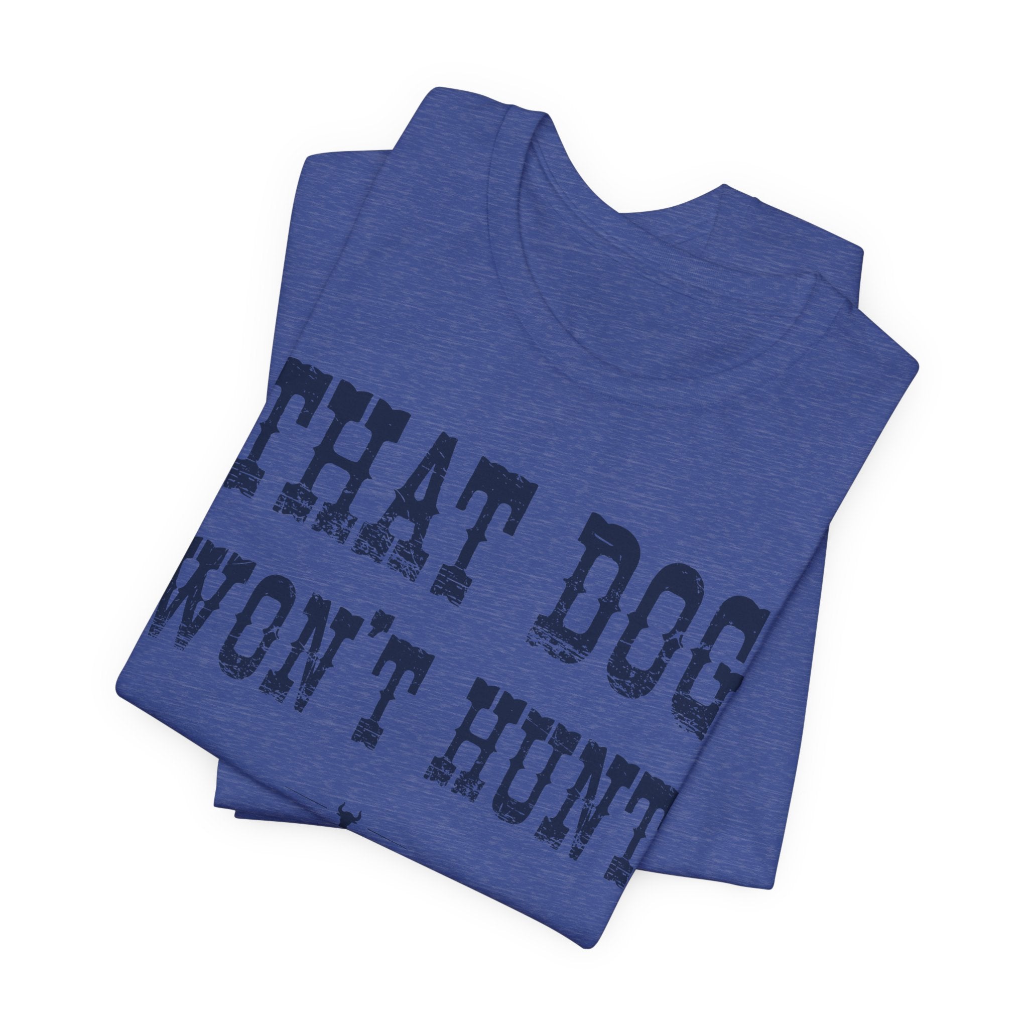 "Dog Won't Hunt" Tee
