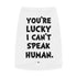 "Lucky I Can't Speak Human" Dog Tee