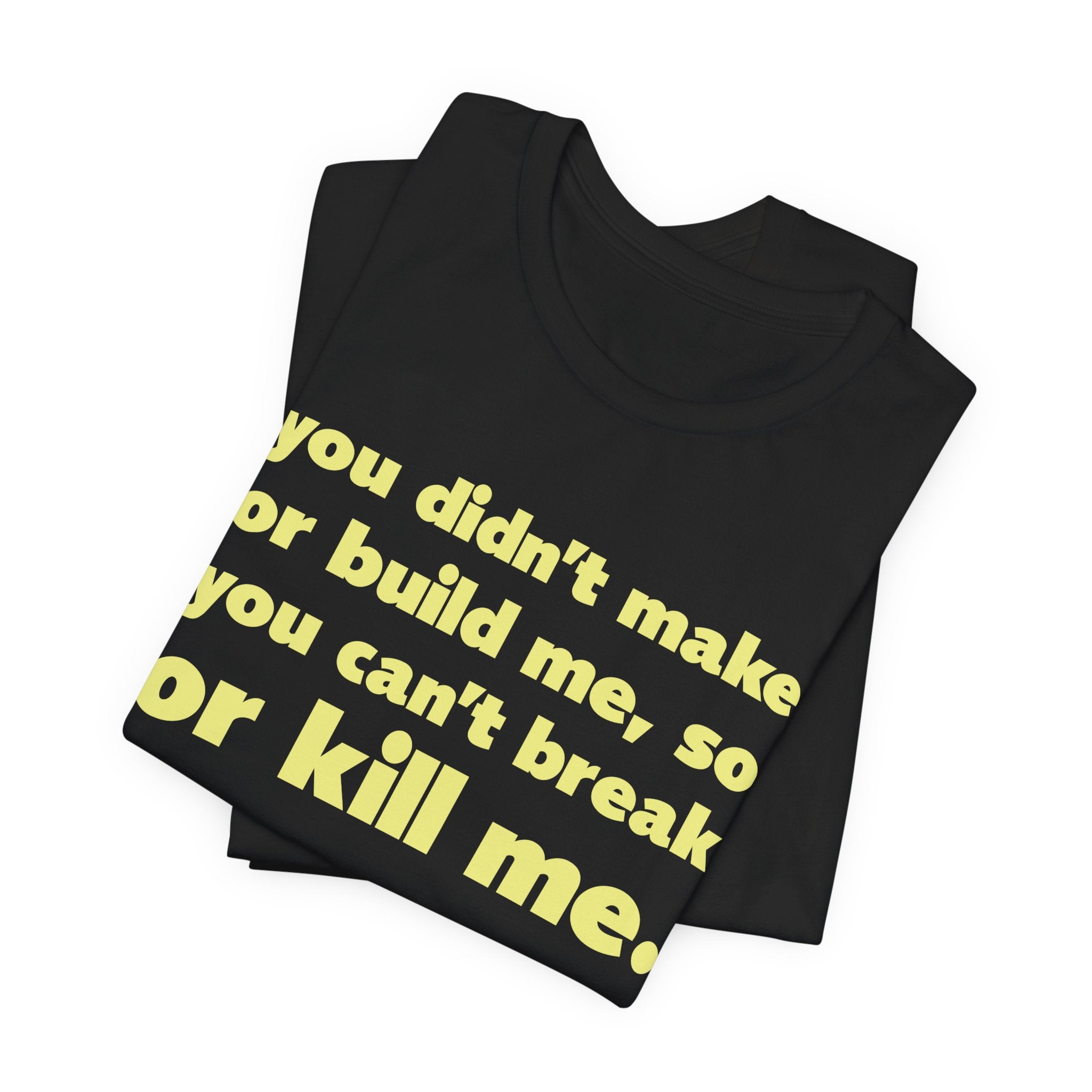 "Can't Break Or Kill Me" Tee