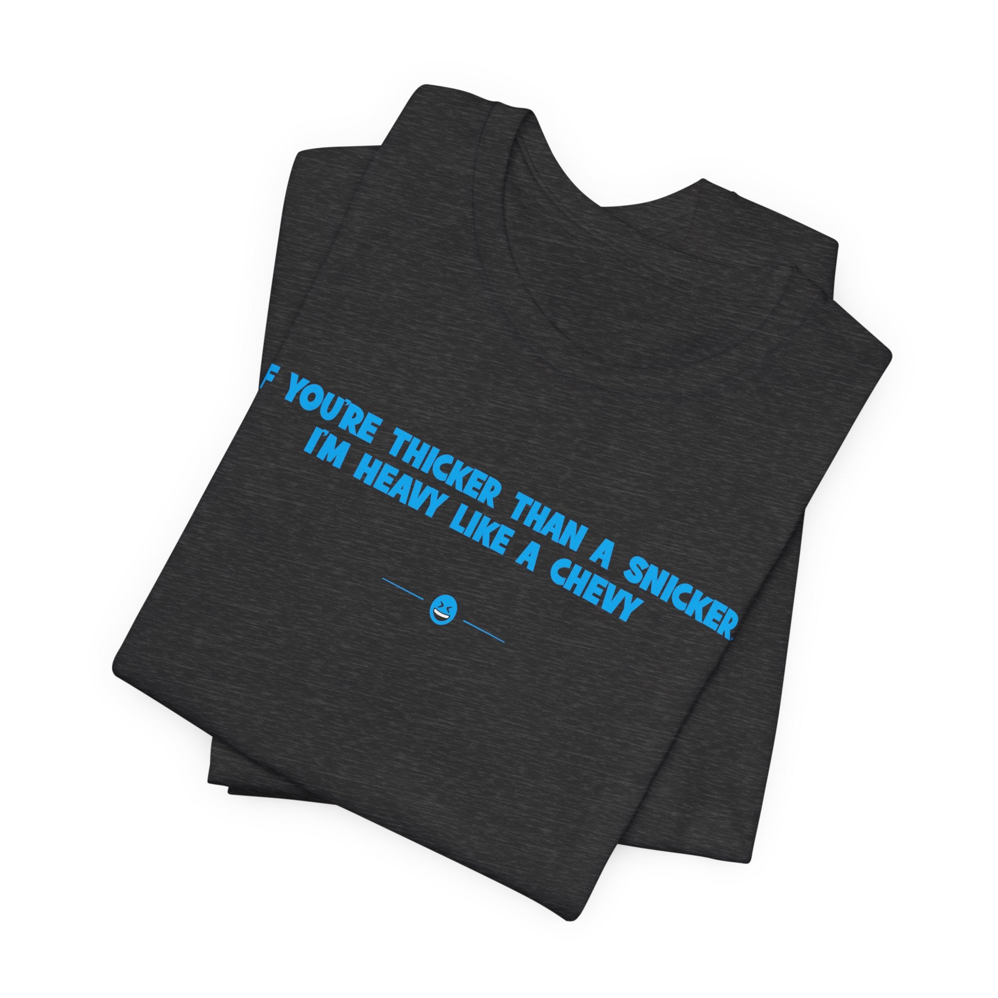 "Thicker Than A Snicker" Tee