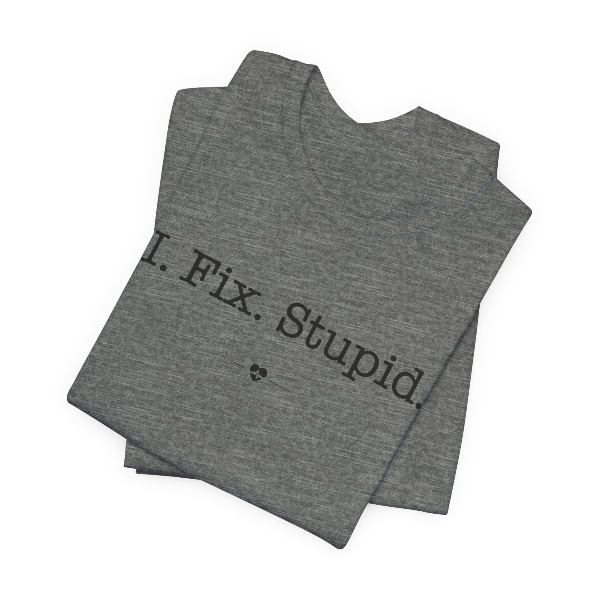 "I Fix Stupid" Tee