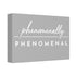 "Phenomenally Phenomenal" Canvas