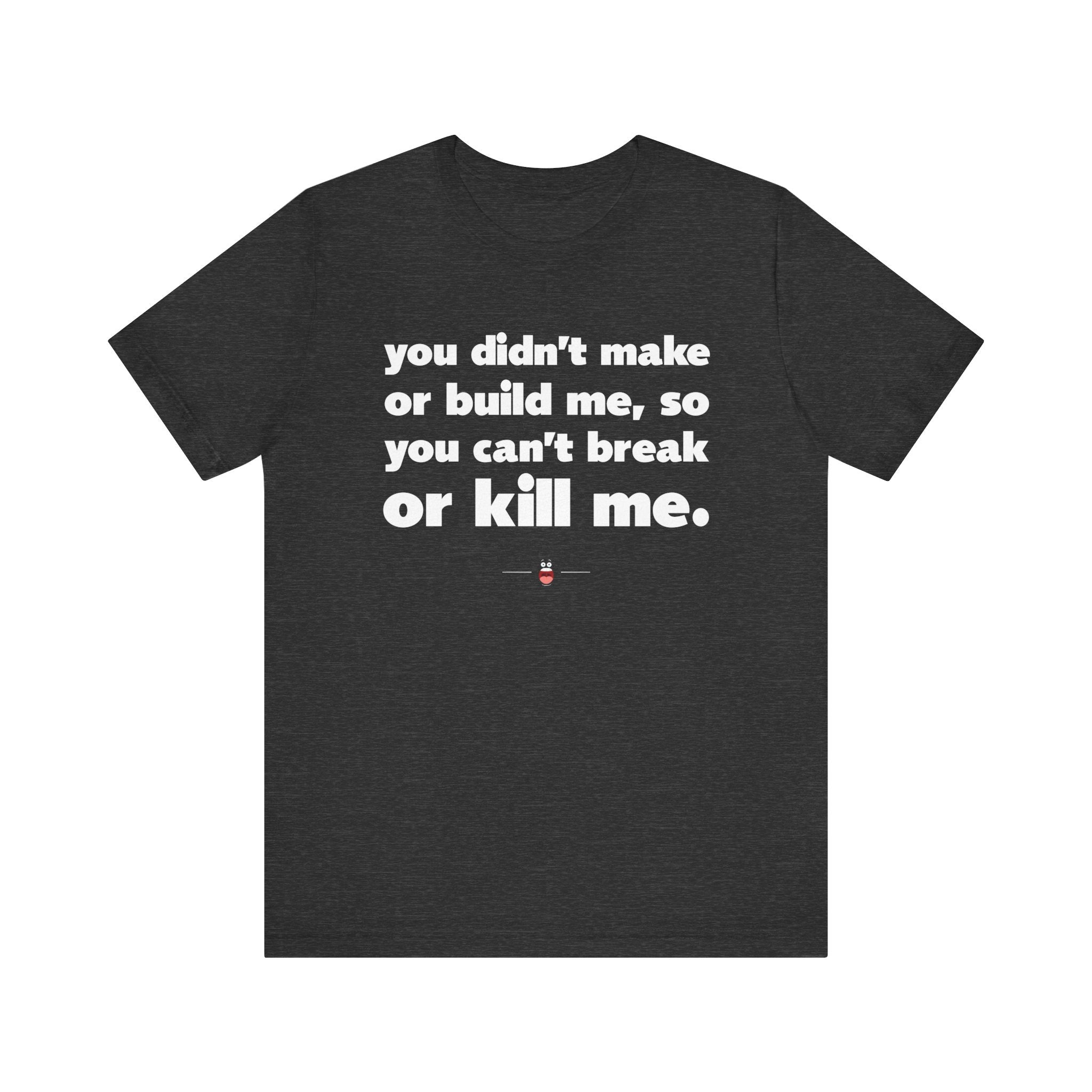 "Can't Break Or Kill Me" Tee