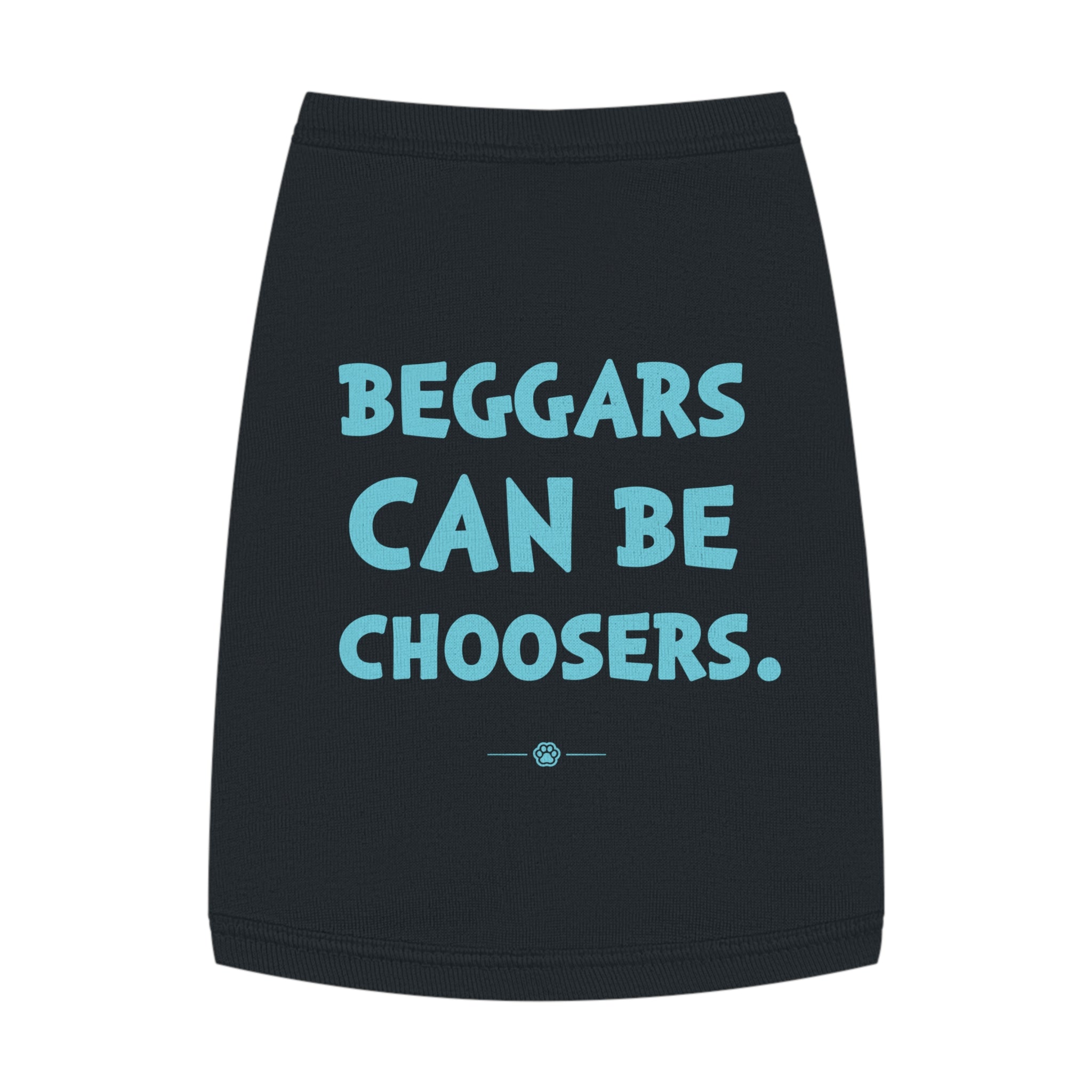 "Beggars Can Be Choosers" Dog Tee