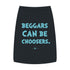 "Beggars Can Be Choosers" Dog Tee