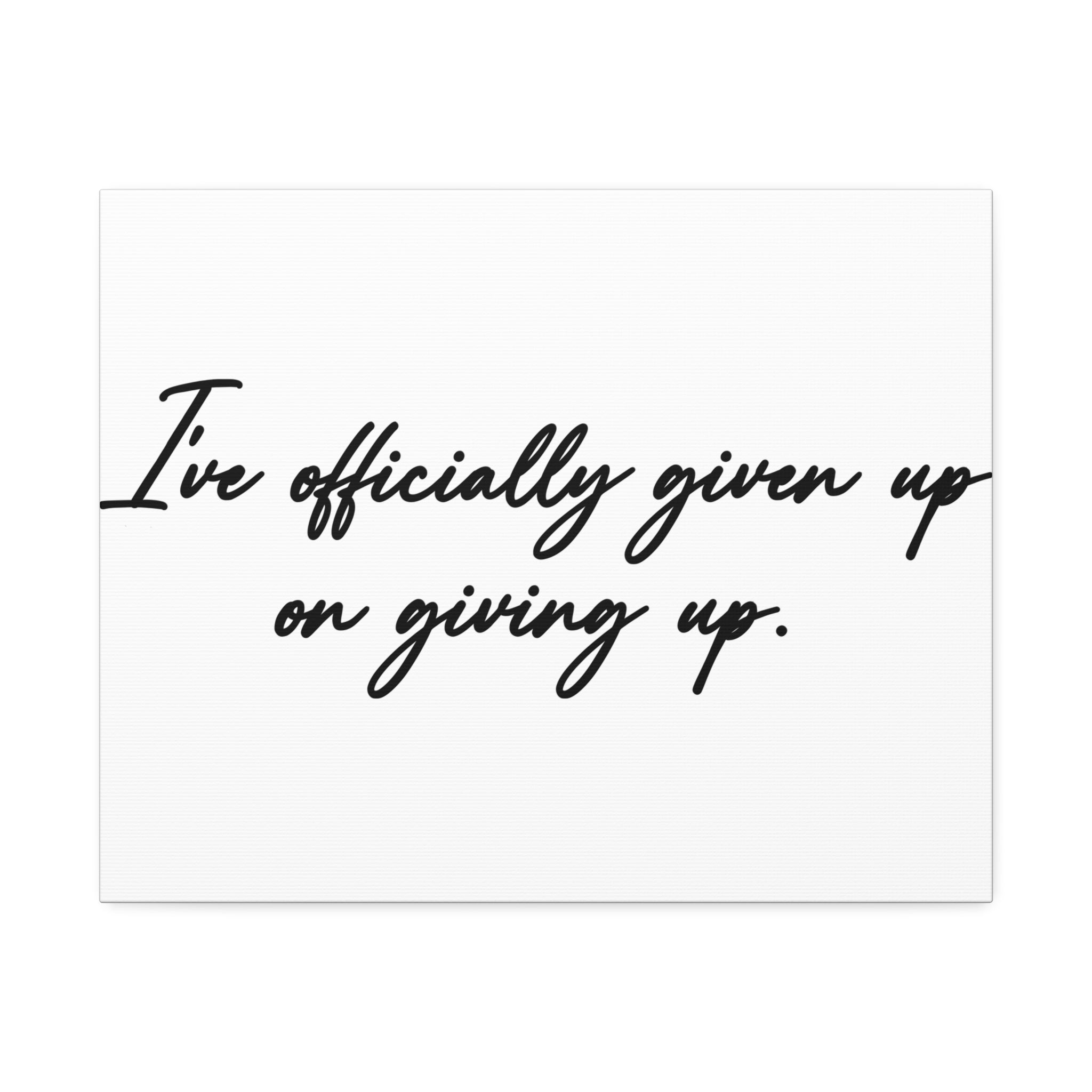 "Officially Given Up" Canvas