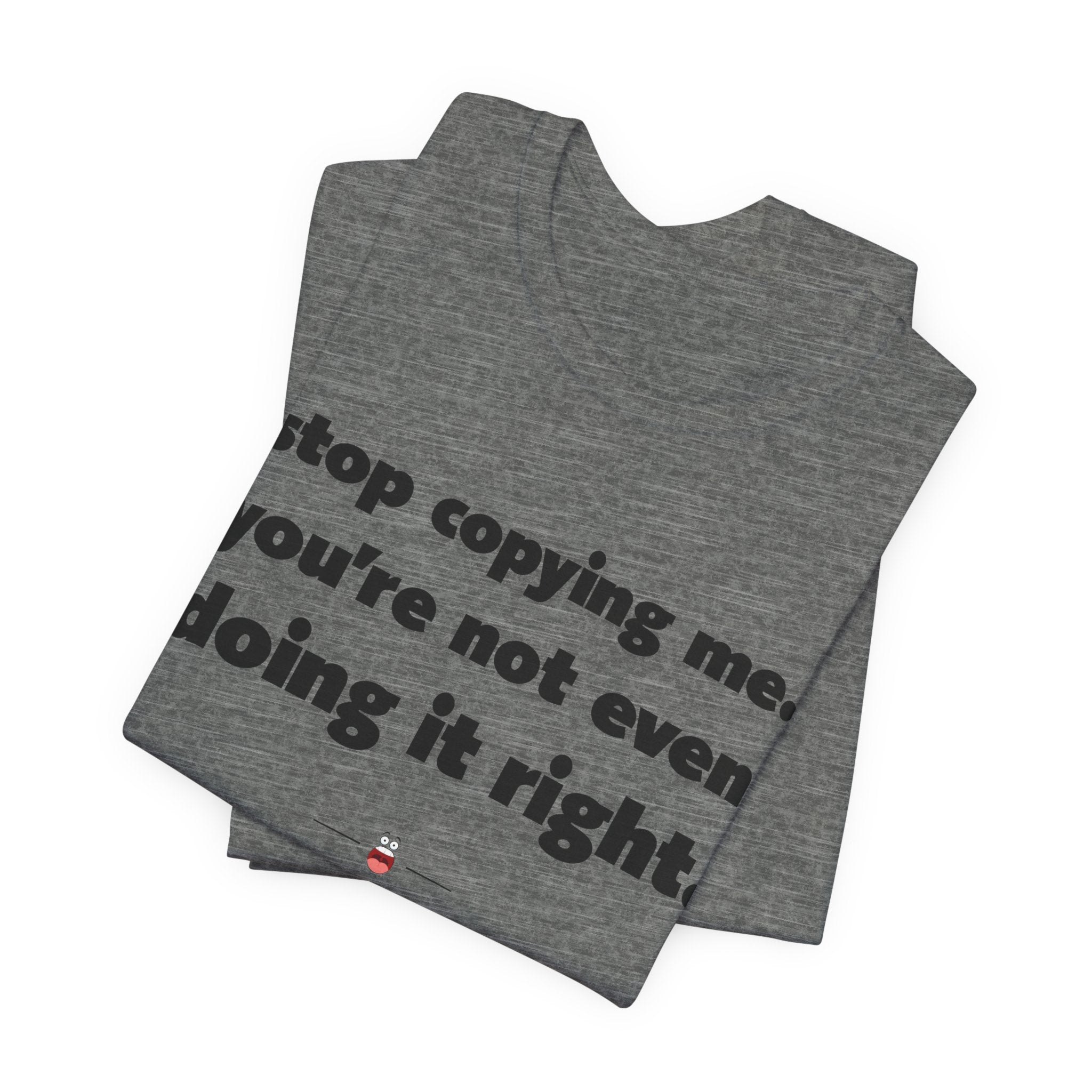 "Stop Copying Me" Tee