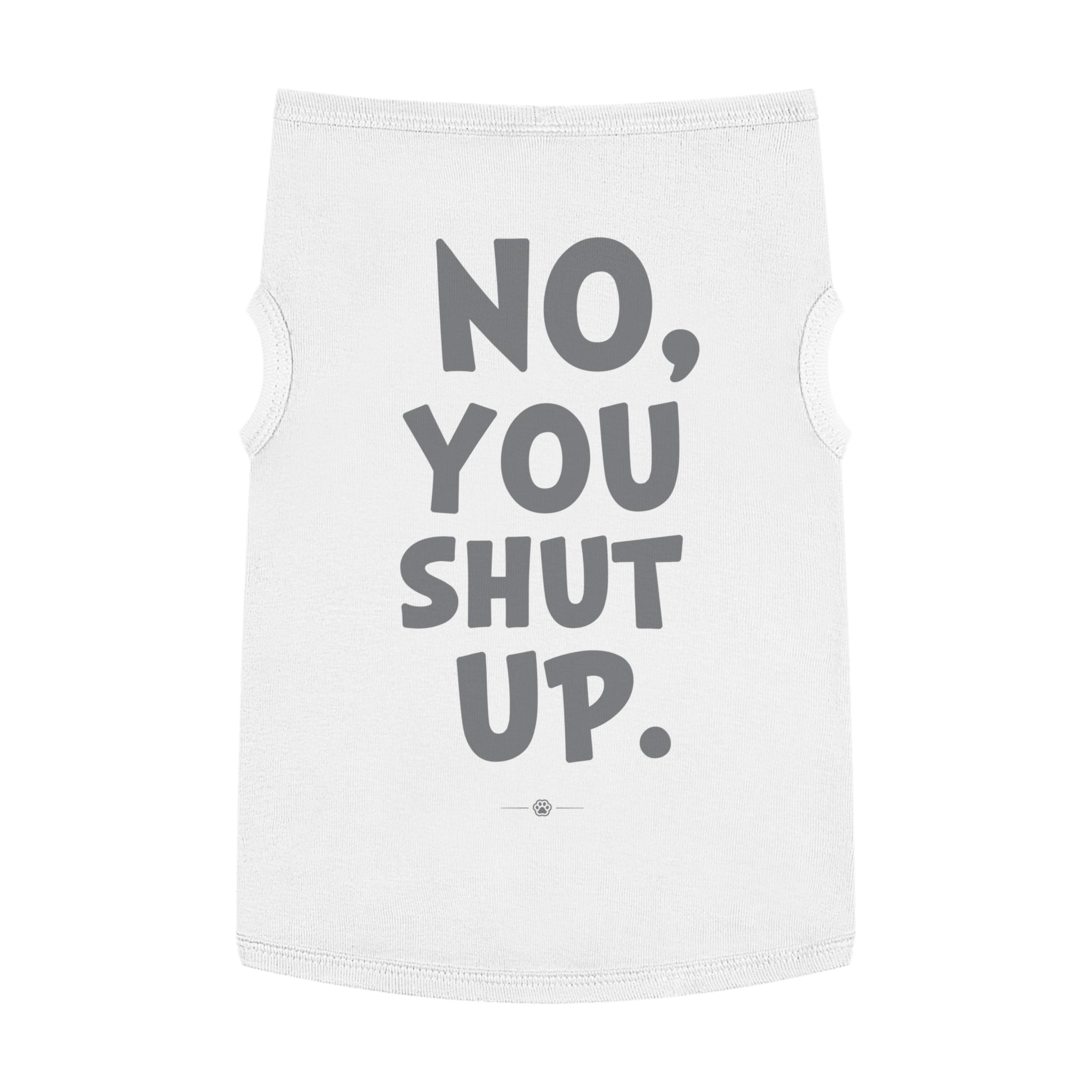 "No, You Shut Up" Dog Tee