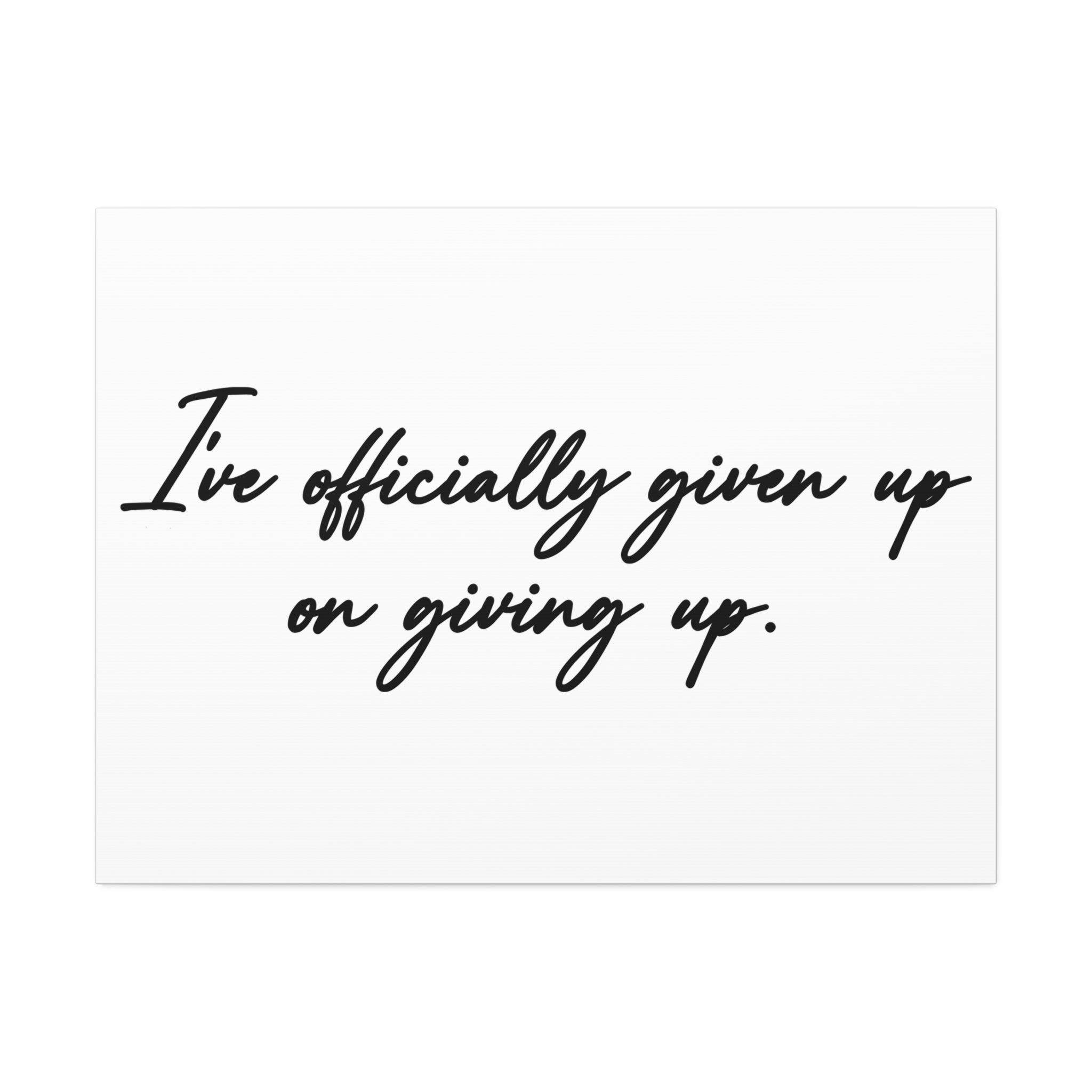 "Officially Given Up" Canvas