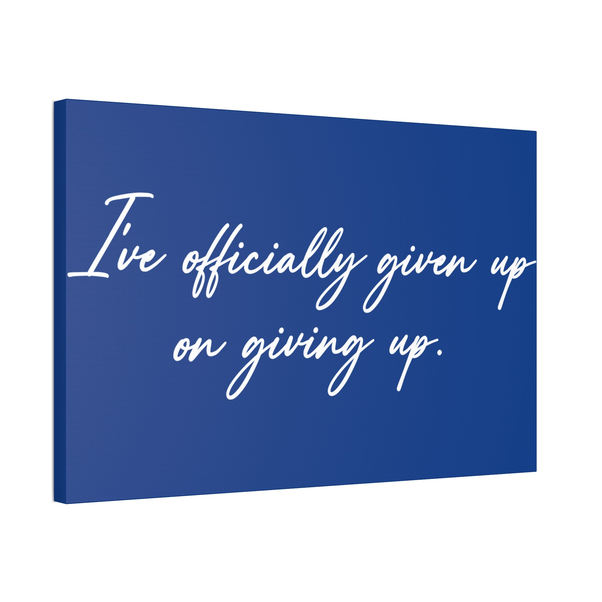 "Officially Given Up" Canvas