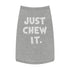 "Just Chew It" Dog Tee