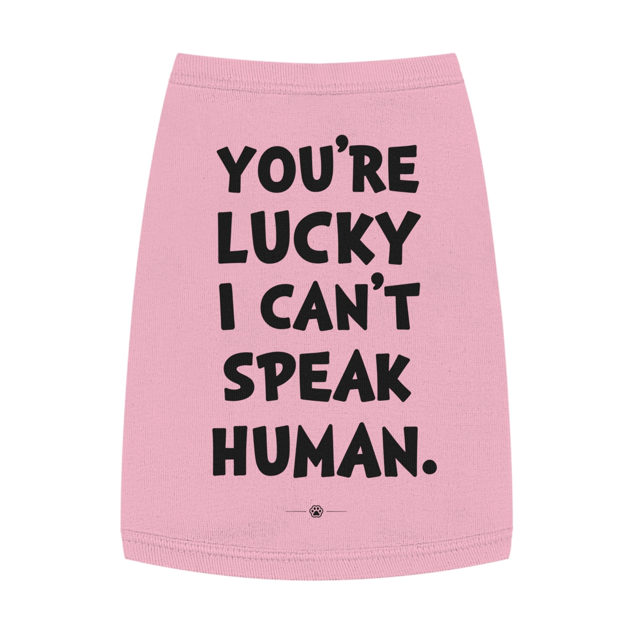 "Lucky I Can't Speak Human" Dog Tee