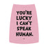 "Lucky I Can't Speak Human" Dog Tee