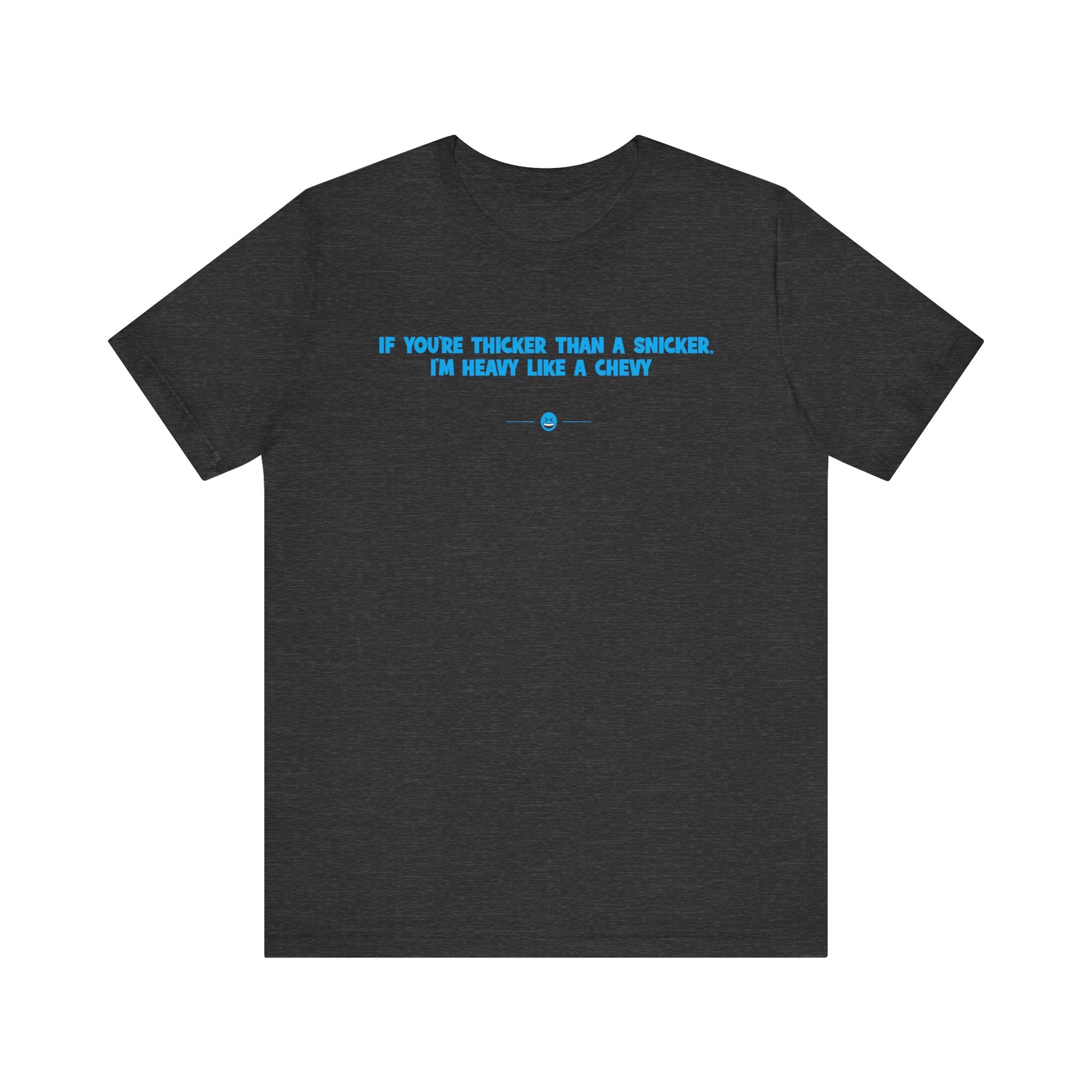 "Thicker Than A Snicker" Tee