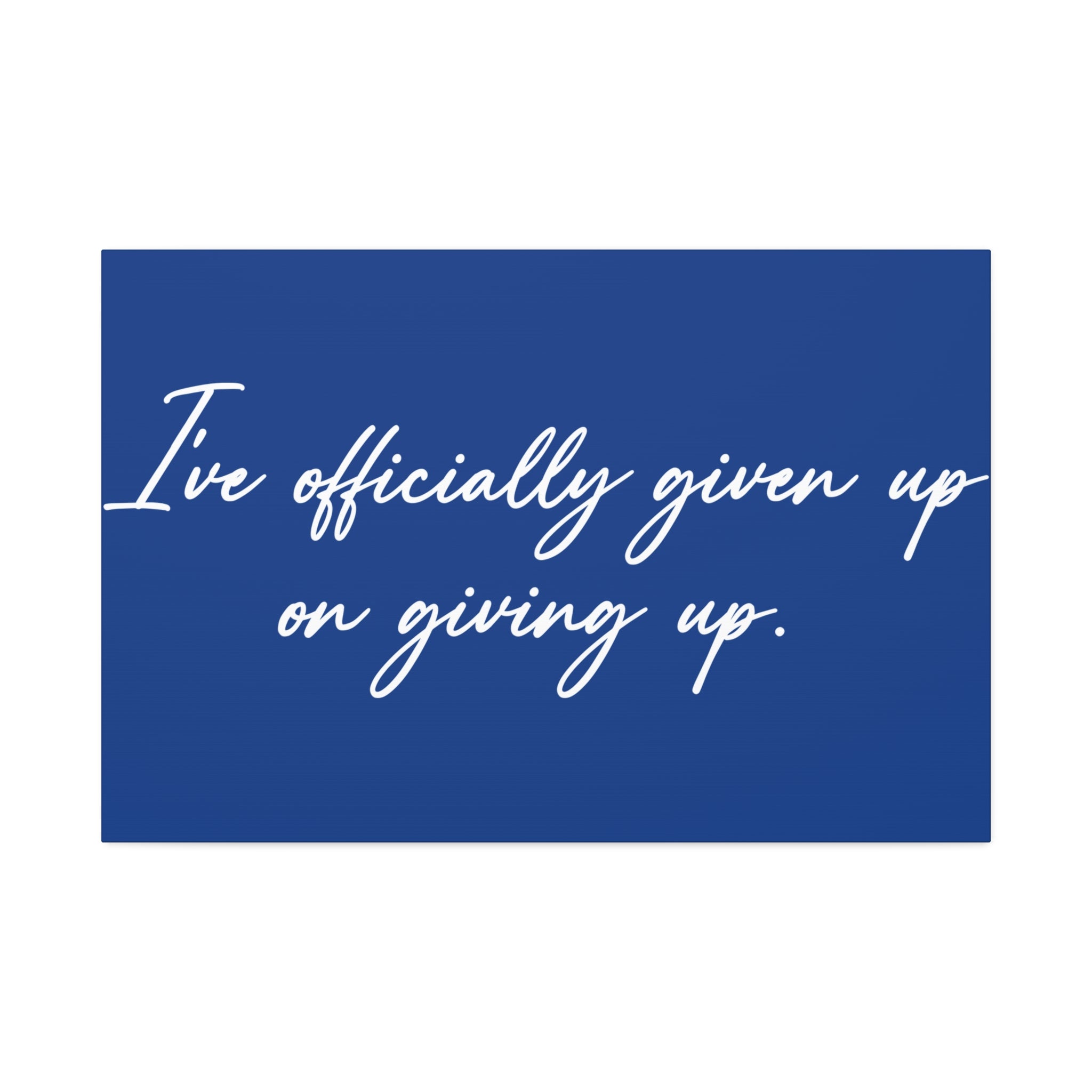 "Officially Given Up" Canvas