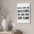 “Not The Same” Canvas