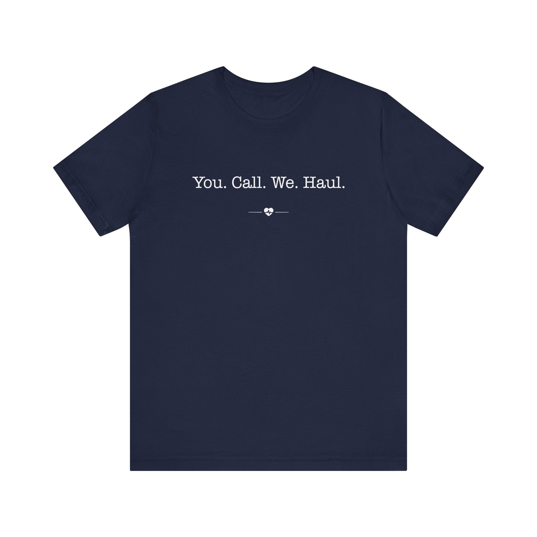 "You Call We Haul" Tee