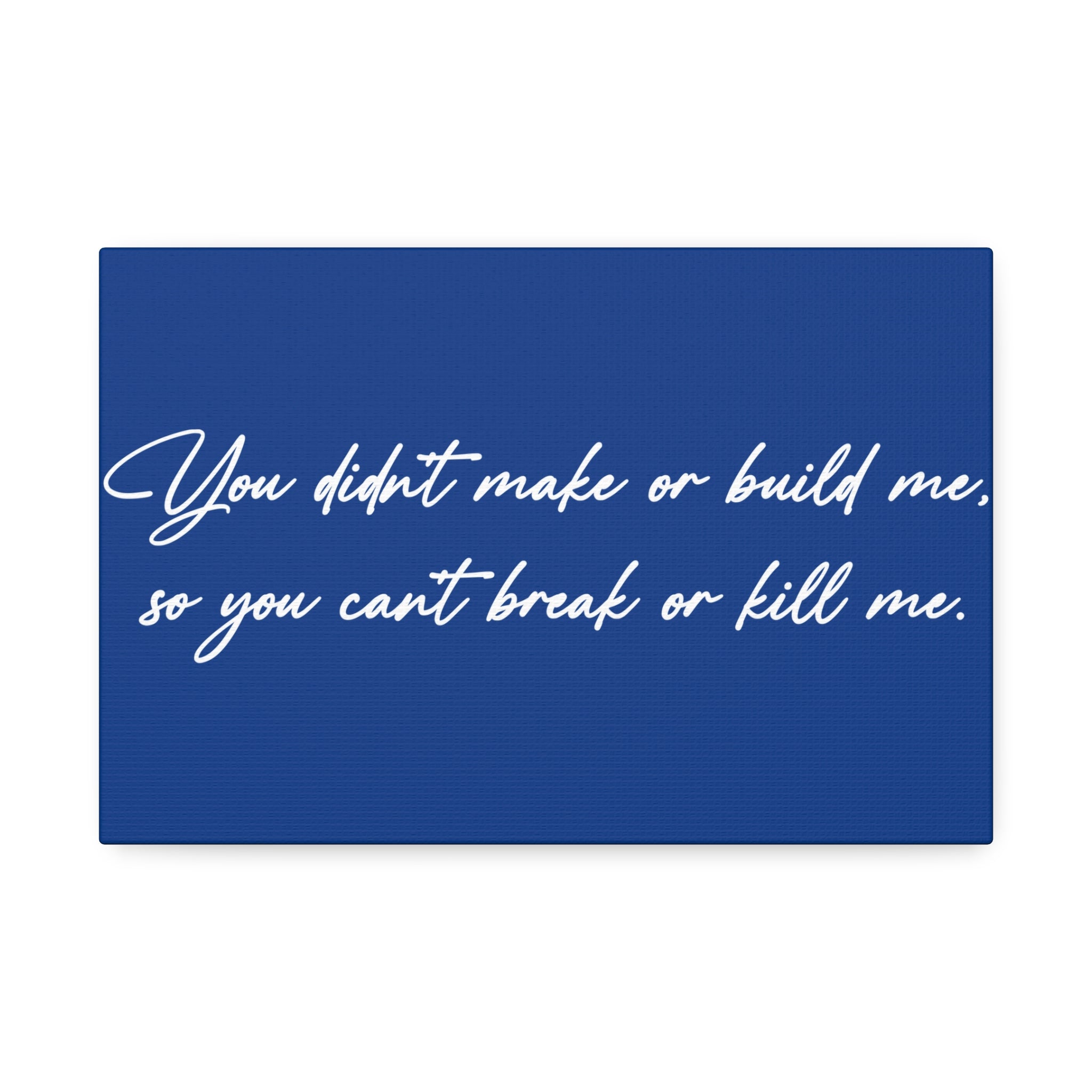 "Can't Break Or Kill Me" Canvas