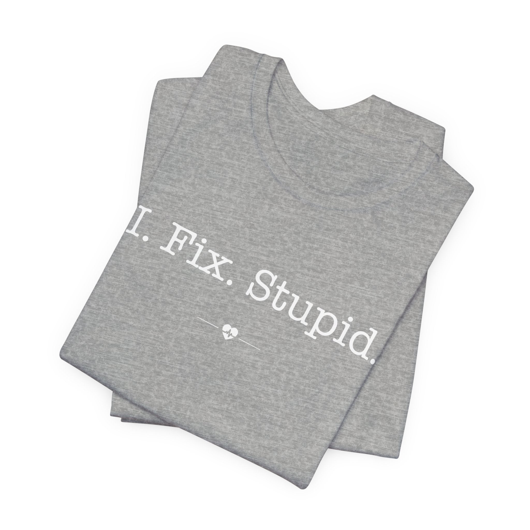 "I Fix Stupid" Tee
